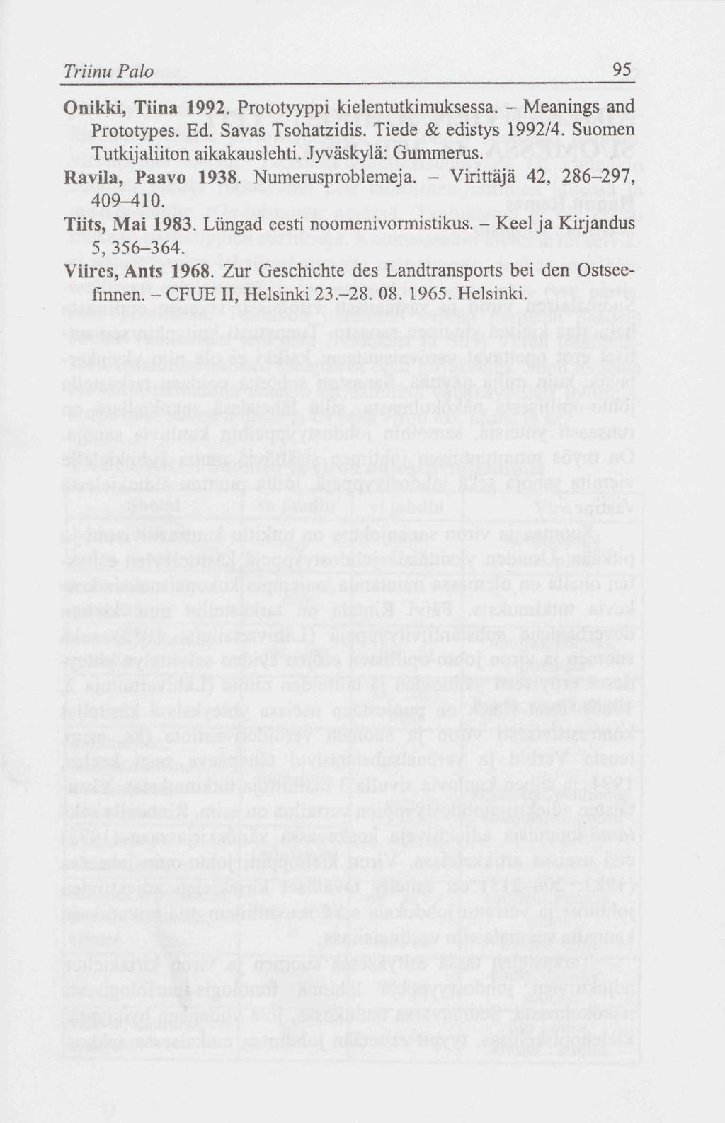 Triinu Palo 95 Onikki, Tiina 1992. Prototyyppi kielentutkimuksessa. - Meanings and Prototypes. Ed. Savas Tsohatzidis. Tiede & edistys 1992/4. Suomen Tutkijaliiton aikakauslehti. Jyväskylä: Gummerus.