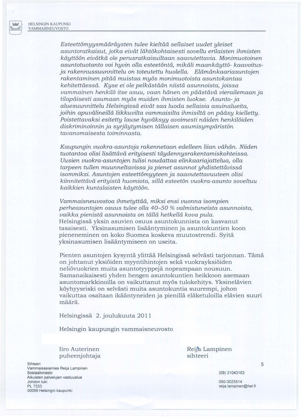 HELSINGIN KAUPUNKI V AMMAISNEUVOSTO Esteettomyysmaaraysten tulee kieltaa sellaiset uudet yleiset asuntoratkaisut, jotka eivat lcihtokohtaisesti sovellu erilaisten ihmisten kayttoon eivcitka ole