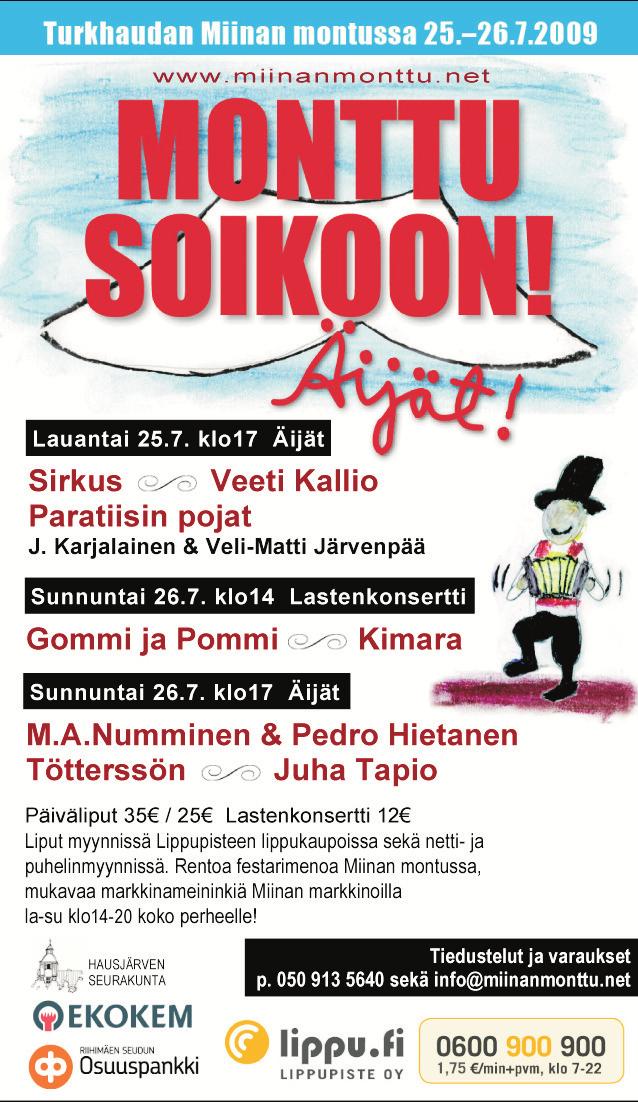 puffetti, markkinaruokaa, lettuja Monttu soikoon! -festivaalien yhteydessä (NS Silmu) Turkhaudan Seurojentalolla, Turkhaudantie 2, Turkhauta K T A I N TERVETULOA 2009 Tiedustelut p. 0400 895 656 ilt.