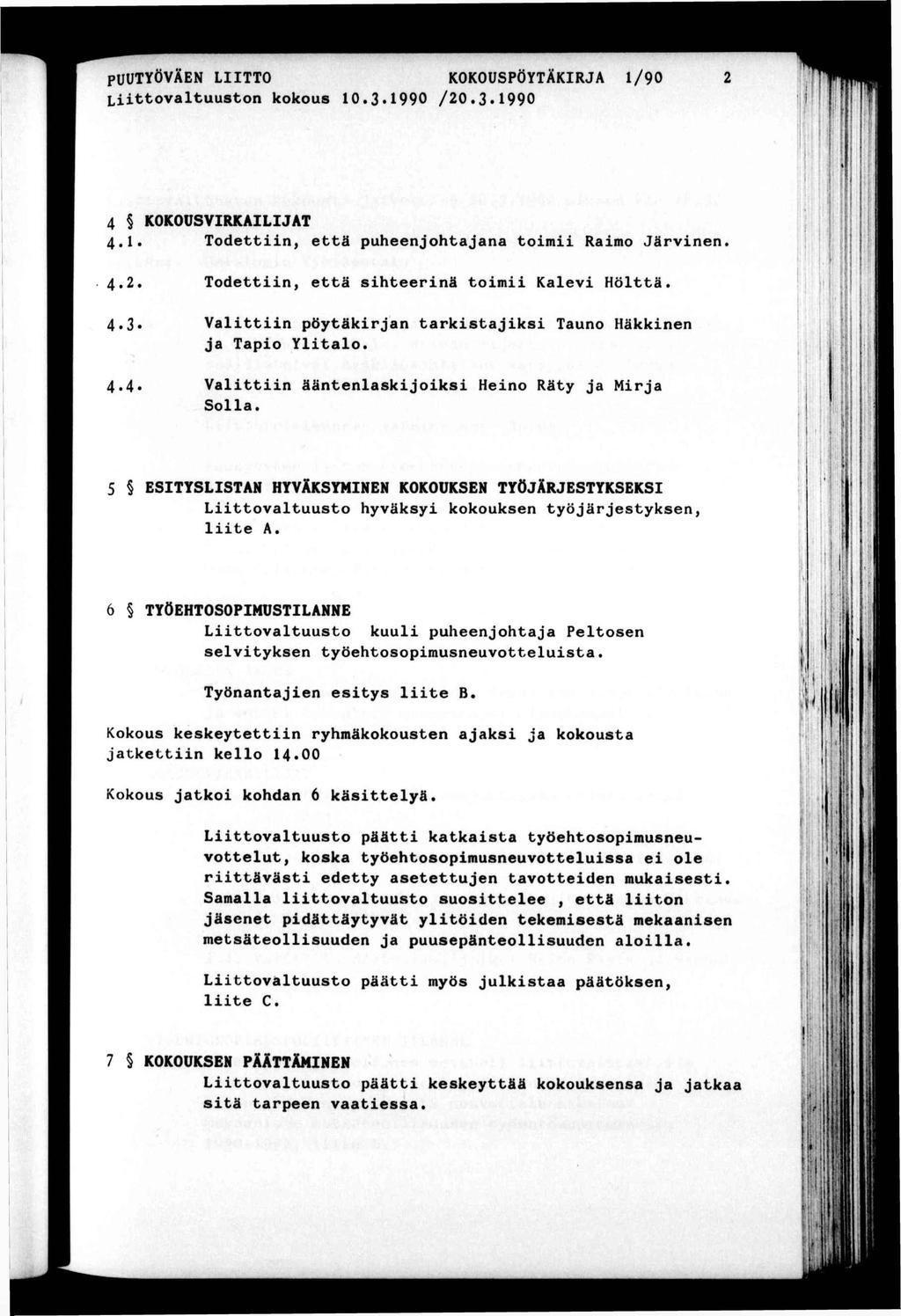 ^ PUUTYÖVÄEN LTTO KOKOUSPÖYTÄKRJA /90 Lovaluuson kokous 0.3.990 /20.3.990» M 4 KOKOUSVRKALJAT 4.. Toden, eä puheenjohajana om Ramo Järvnen. 4.2 4.3-4.4. Toden, eä sheernä om Kalev Hölä.