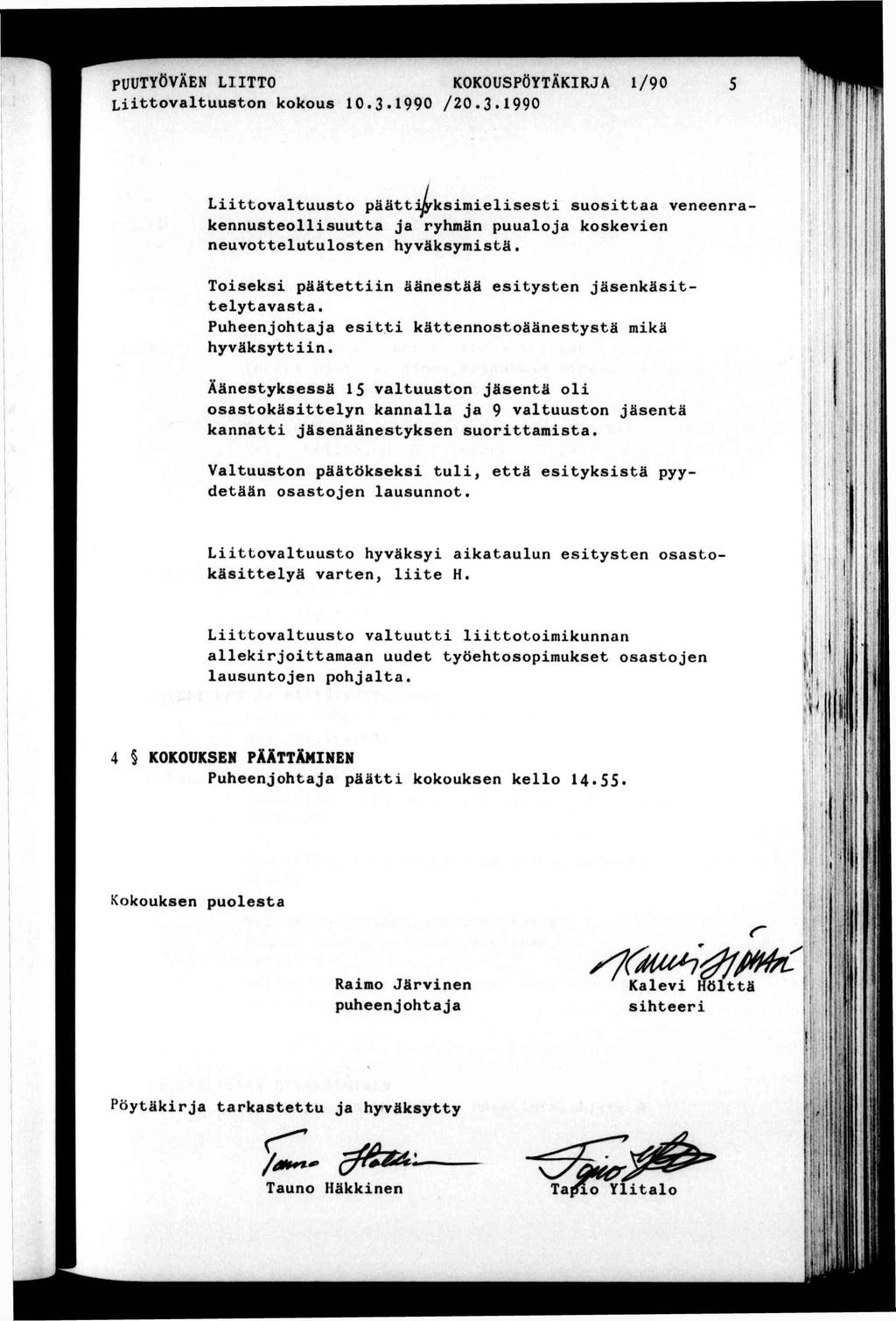 PUUTYÖVÄEN LTTO KOKOUSPÖYTÄKRJA /90 Lovaluuson kokous 0.3.990 /20.3.990 r- Lovaluuso pääjyksmelses suosaa veneenra kennuseollsuua ja ryhmän puualoja koskeven neuvoeluulosen hyväksymsä.