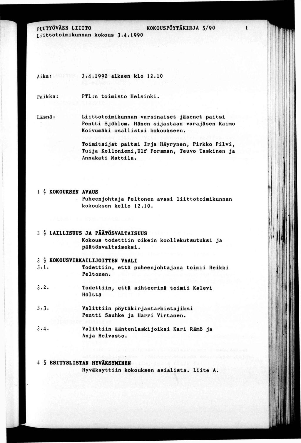 PUUTYÖVÄEN LTTO Loomkunnan kokous 3<4<990 KOKOUSPÖYTÄKRJA 5/90 Aka: 3.4.990 alkaen klo 2.0 ( Pakka: PTL:n omso Helsnk. Läsnä: Loomkunnan varsnase jäsene pas Pen Sjöblom.