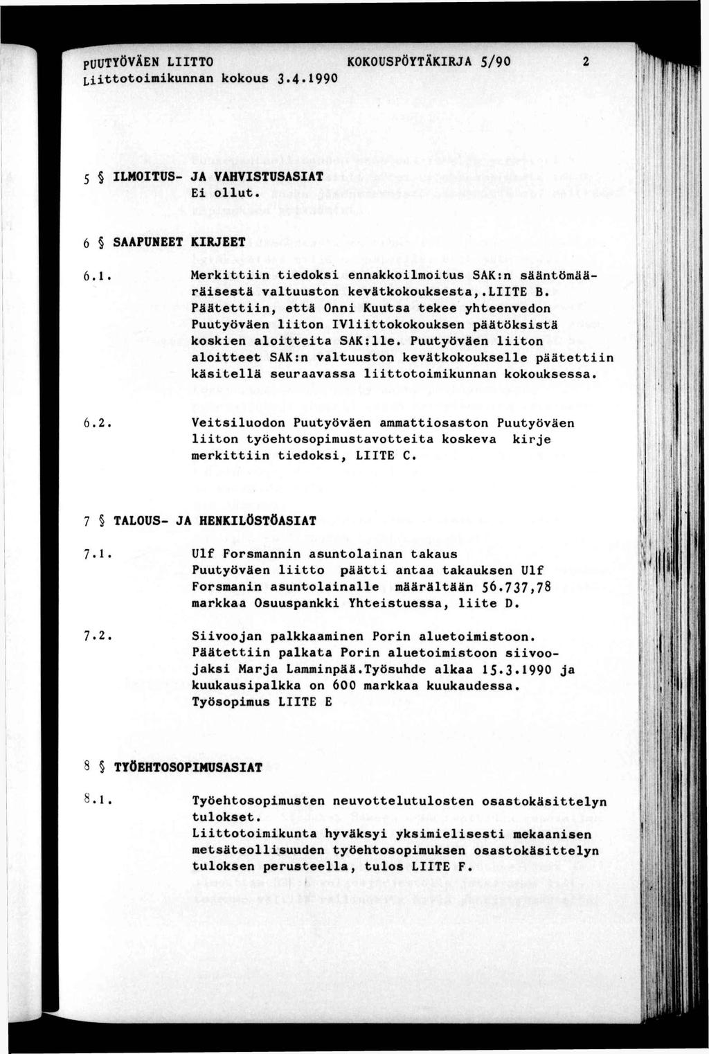 PUUTYÖVÄEN LTTO Loomkunnan kokous 3 4 990 KOKOUSPÖYTÄKRJA 5/90. \ 5 LMOTUS- JA VAHVSTUSASAT E ollu. * ; 6 SAAPUNEET KRJEET 6.. Merkn edoks ennakkolmous SAK:n säänömääräsesä valuuson keväkokouksesa,.