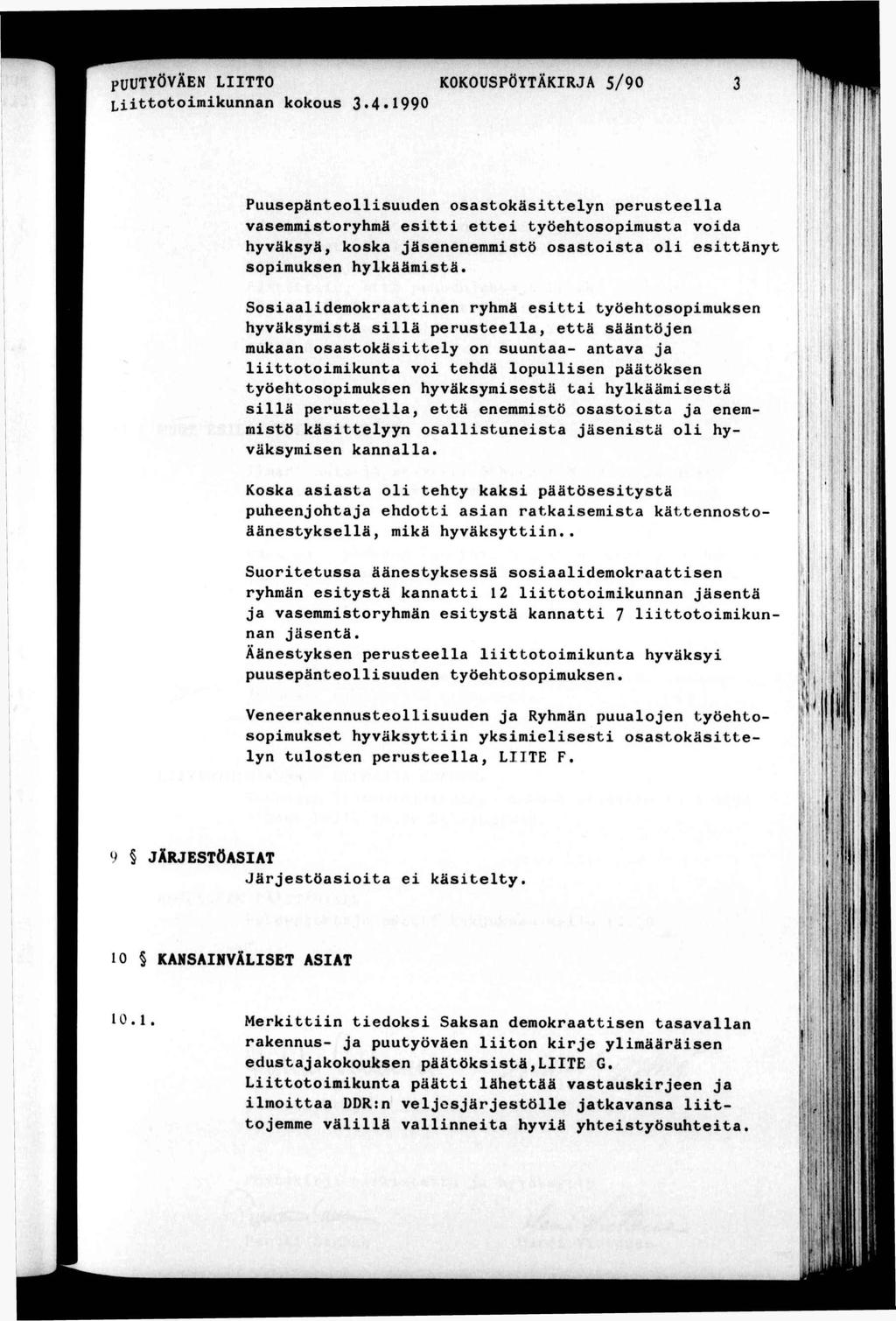 PüüTYÖVÄEN LTTO Loomkunnan kokous 3»4«990 KOKOUSPÖYTÄKRJA 5/90 3 ' ^ Puusepäneollsuuden osasokäselyn peruseella vasemmsoryhmä es ee yöehosopmusa voda hyväksyä, koska jäsenenemmsö osasosa ol esäny