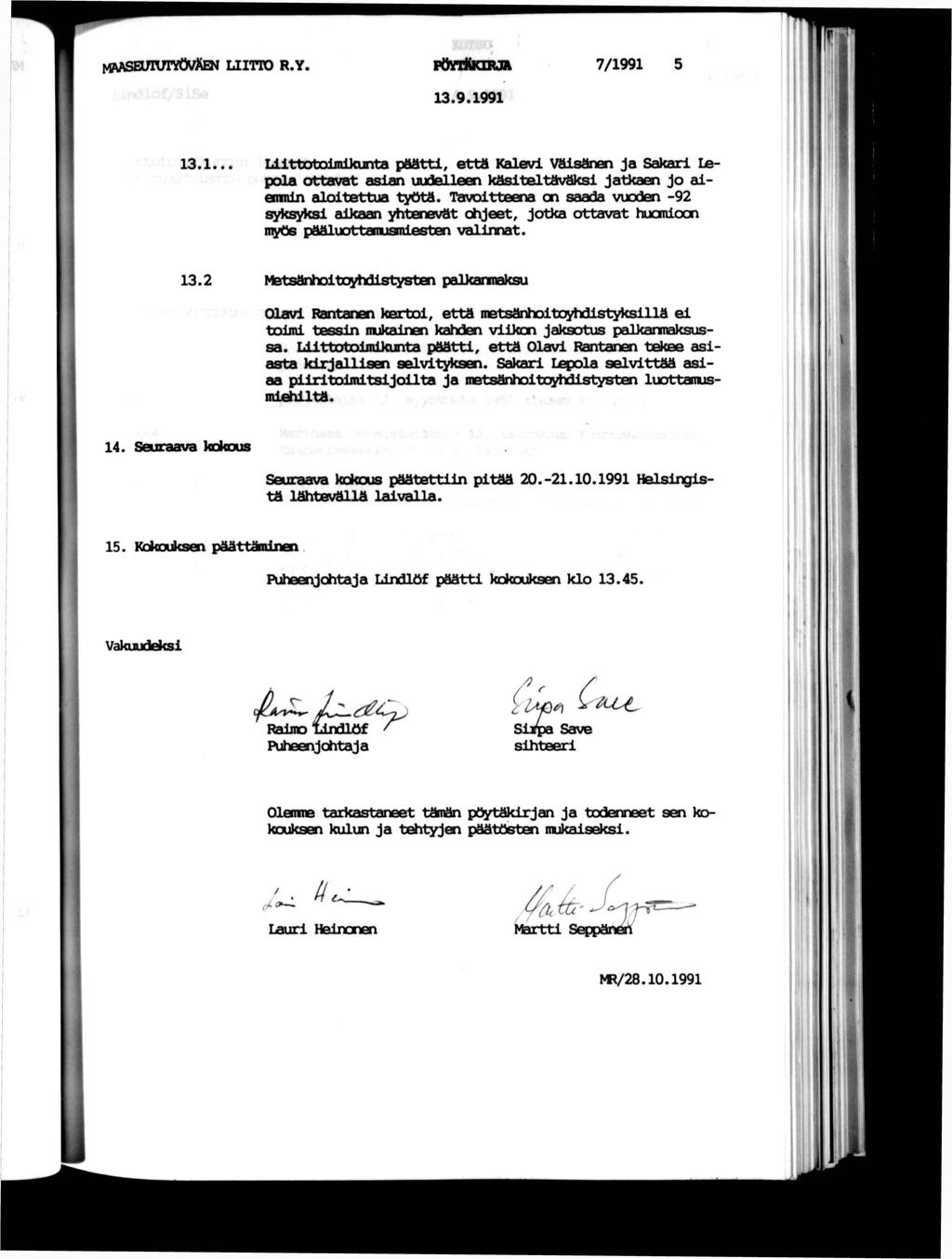 MAASEUUYÖVte LTD R.Y. PäVlttaRA 3.9.99 7/99 3... Ulttx>tx>lnlkunta päätt, että Kalev Väsälä Ja Sakar Lepola ottavat asan uuselleen kästeltäväks Jatcaen Jo aamln alotettua työtä.