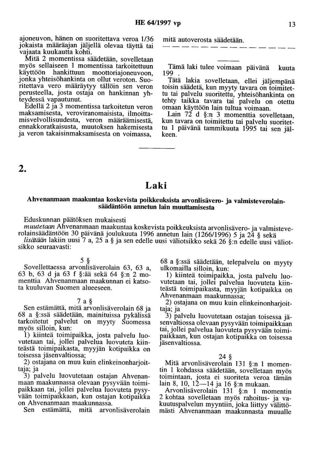 HE 64/1997 vp 13 ajoneuvon, hänen on suoritettava veroa 1/36 jokaista määräajan jäljellä olevaa täyttä tai vajaata kuukautta kohti.