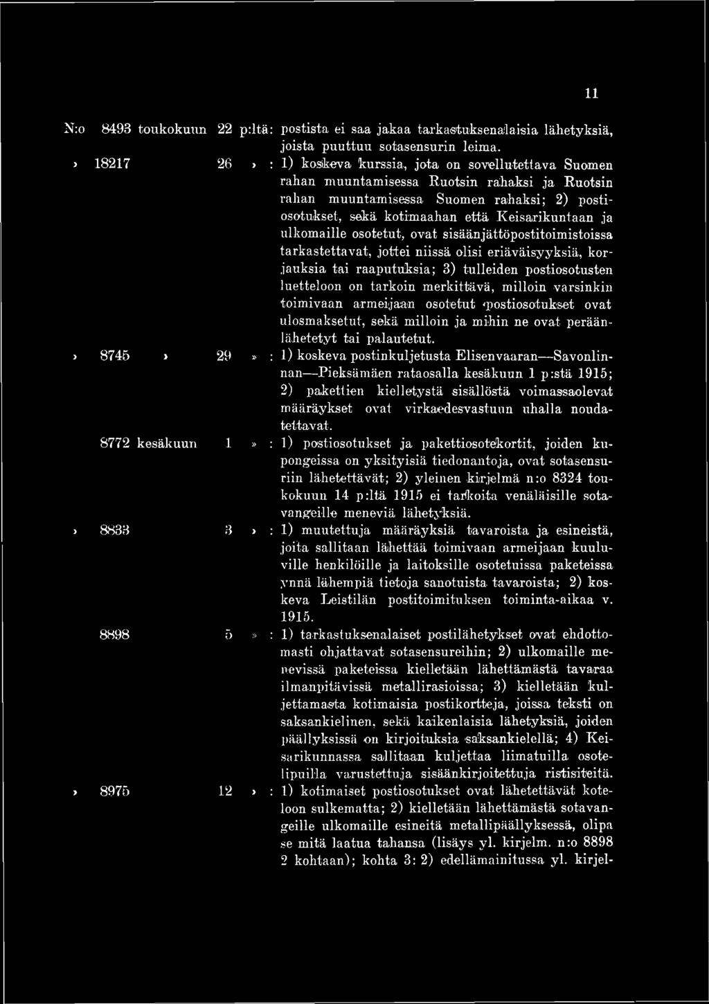 11 N:o 8498 toukokuun > 18217 > 8745 > 8772 kesäkuun > 8838 8898» 8975 22 p:ltä: postista ei saa jakaa tarkastuksenalaisia lähetyksiä, joista puuttuu sotasensurin leima.
