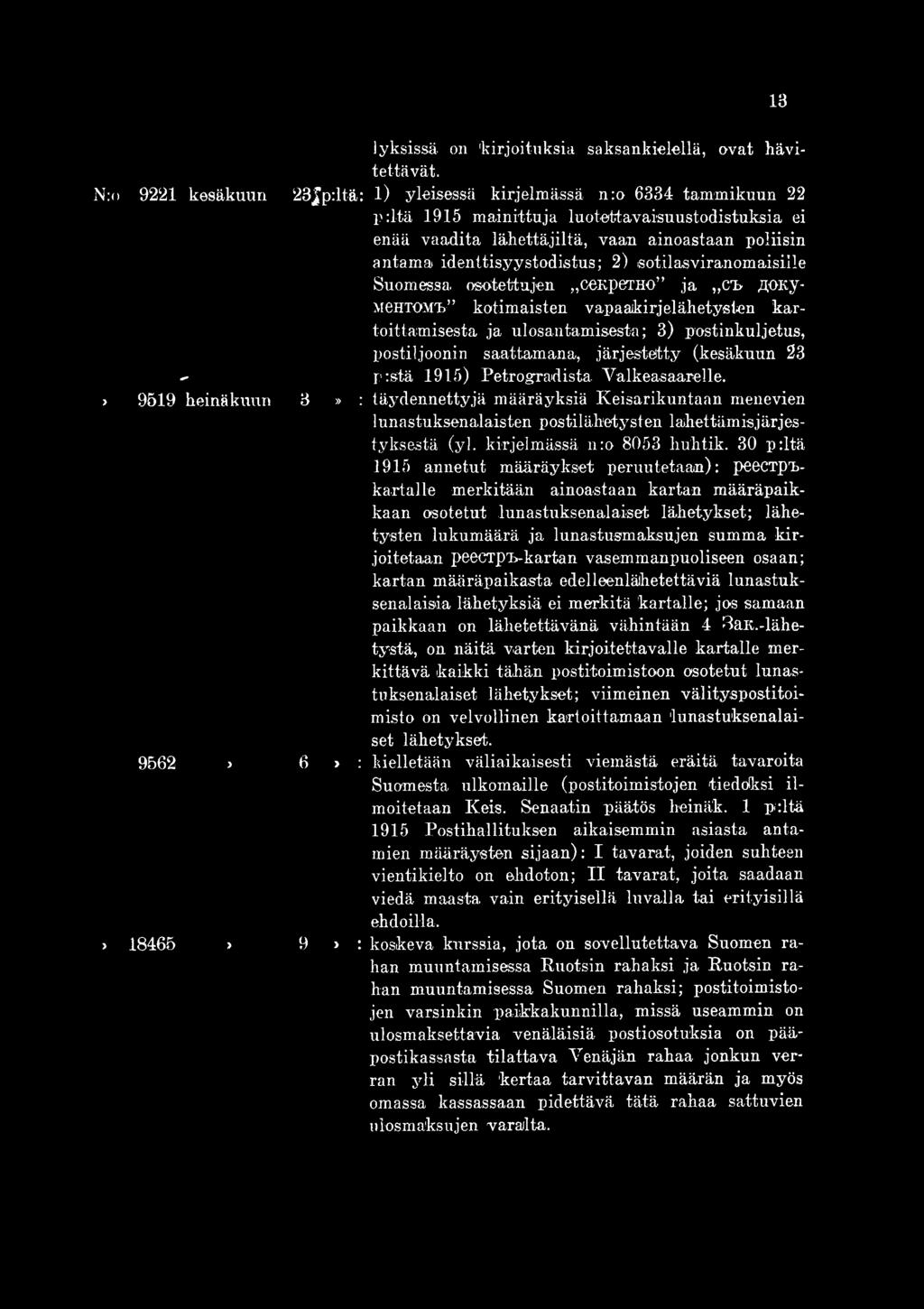 identtisyystodistus; 2) sotilasviranomaisille Suomessa, osutettujen cekperho ja CT> P.