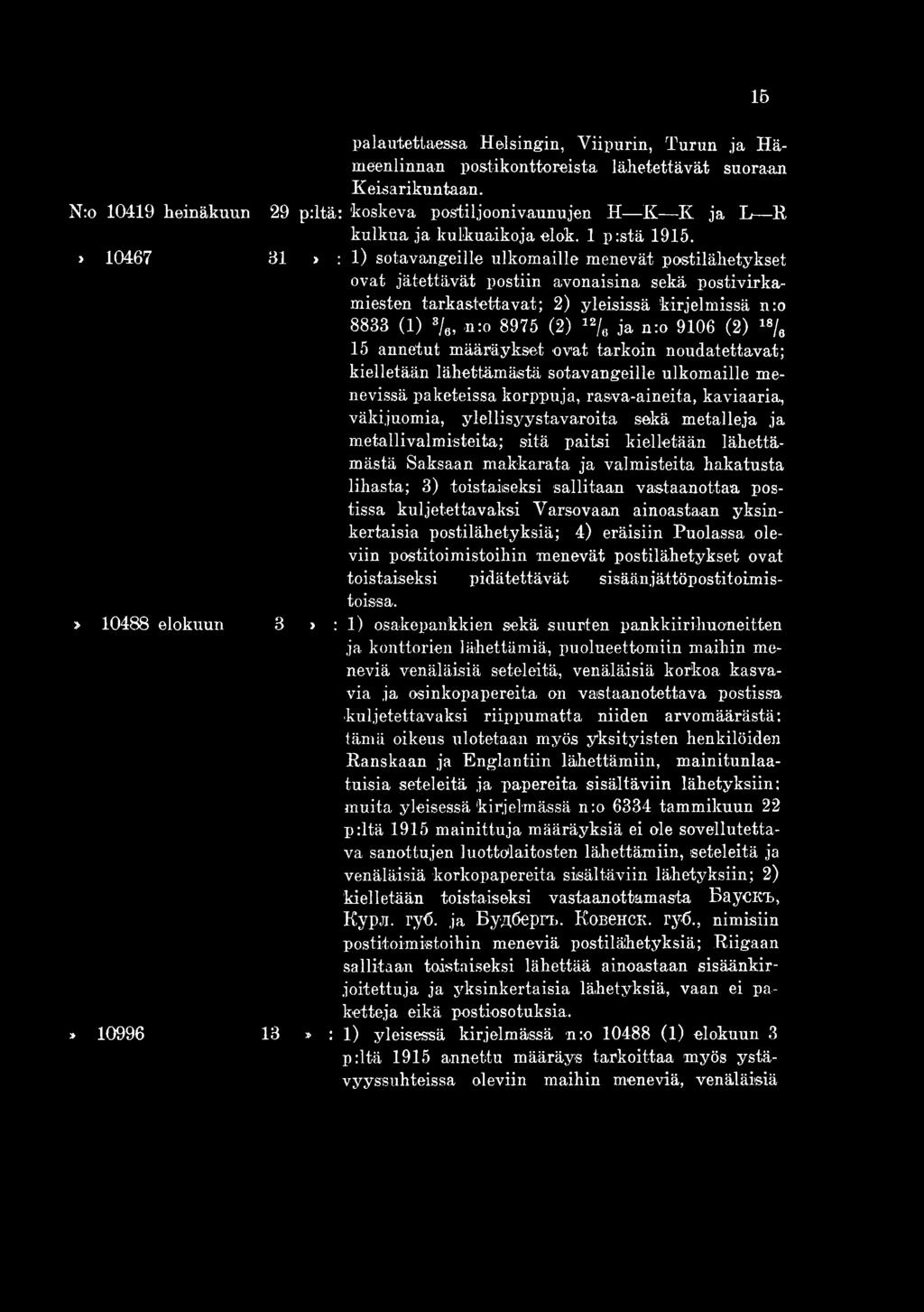 81» r l ) sotavangeille ulkomaille menevät postilähetykset ovat jätettävät postiin avonaisina sekä postivirkamiesten tarkastettavat; 2) yleisissä kirjelmissä n:o 8833 (1) 3/e, nro 8975 (2) 12/6 ja