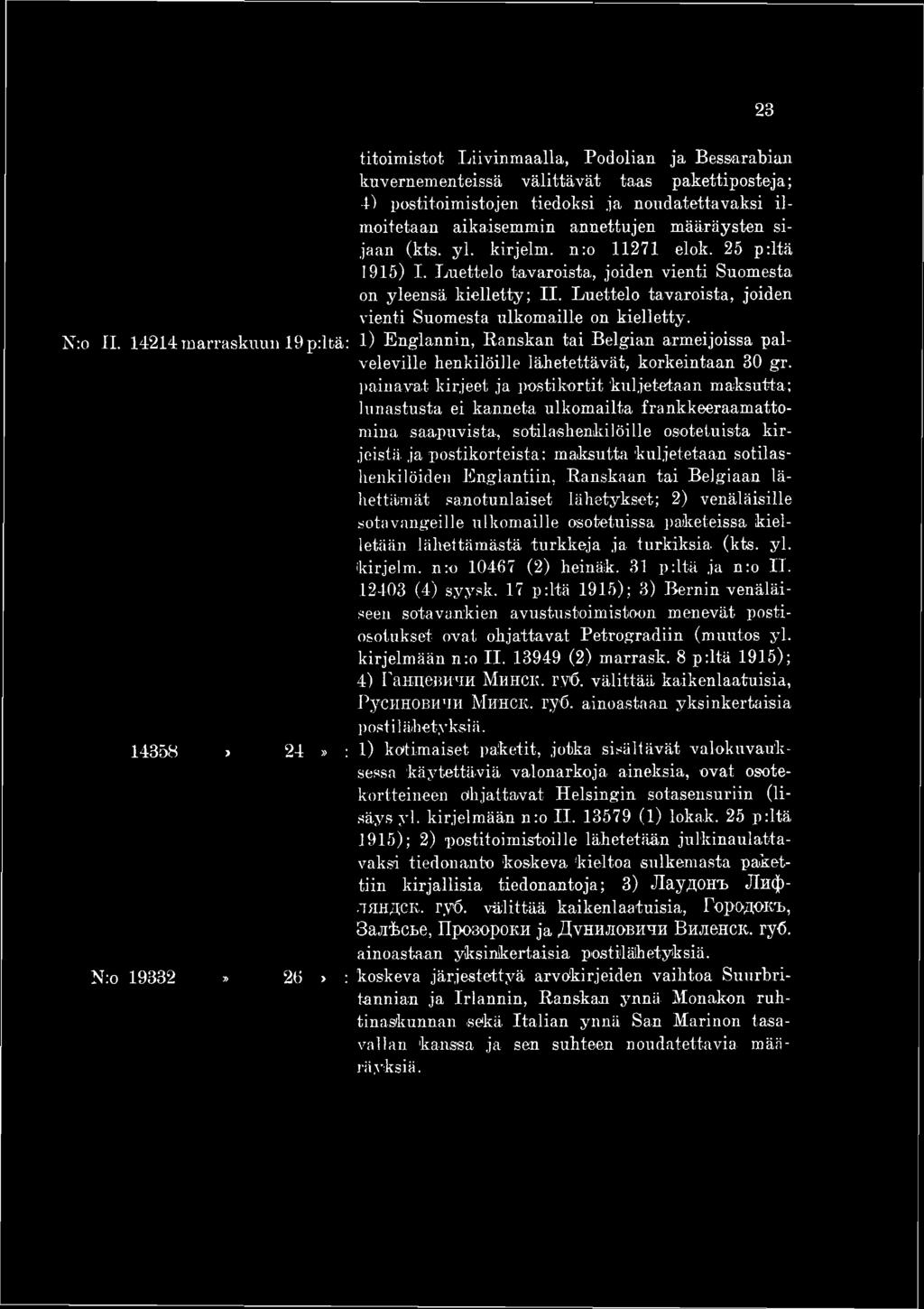 N:o II. 14214 marraskuun 19 p:ltä: 1) Englannin, Ranskan tai Belgian armeijoissa palveleville henkilöille lähetettävät, korkeintaan 30 gr.