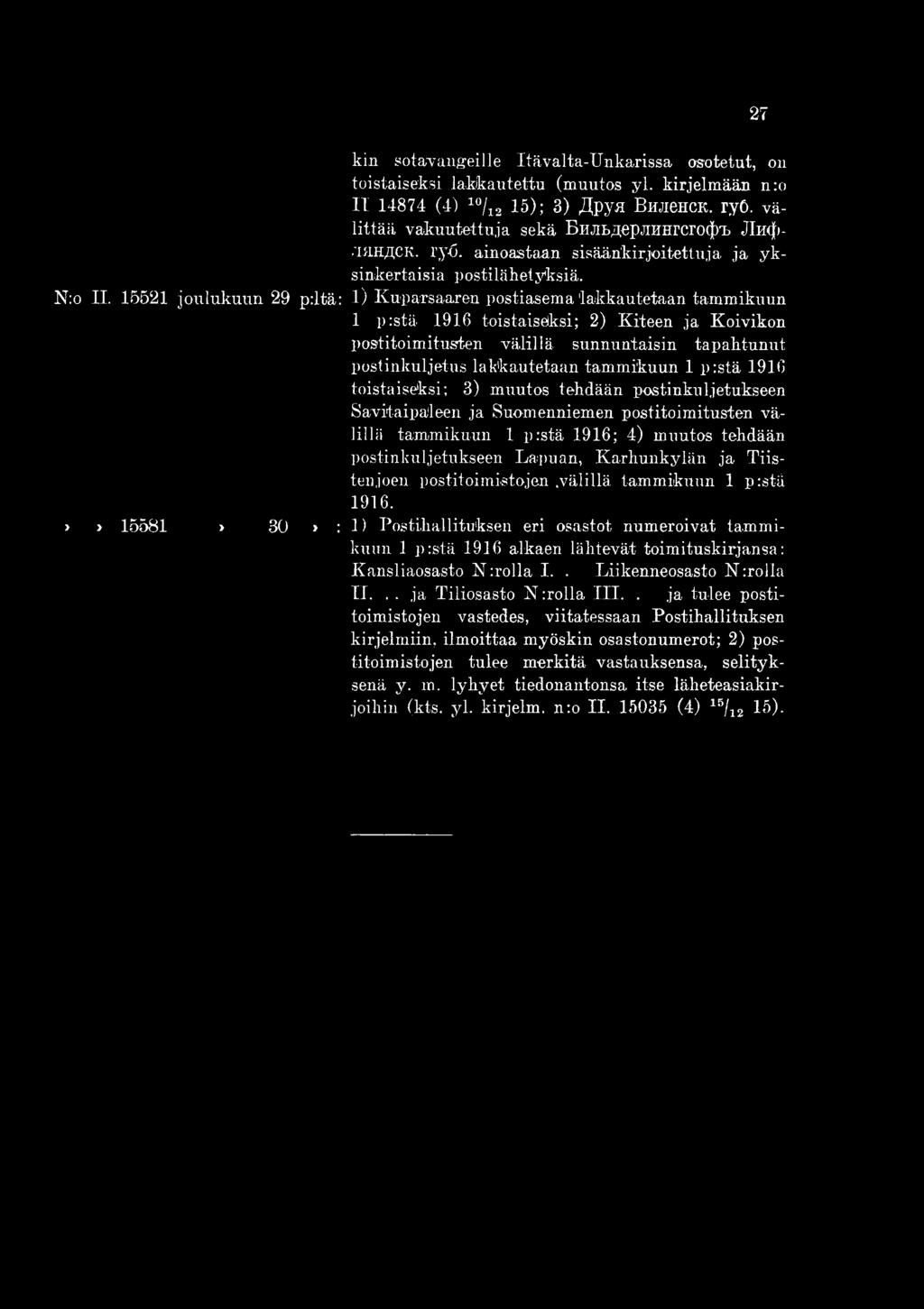 15521 joulukuun 29 p:ltä: 1) Kuparsaaren postiasema 'lakkautetaan tammikuun 1 p:stä 1916 toistaiseksi; 2) Kiteen ja Koivikon postitoimitusten välillä sunnuntaisin tapahtunut postinkuljetus