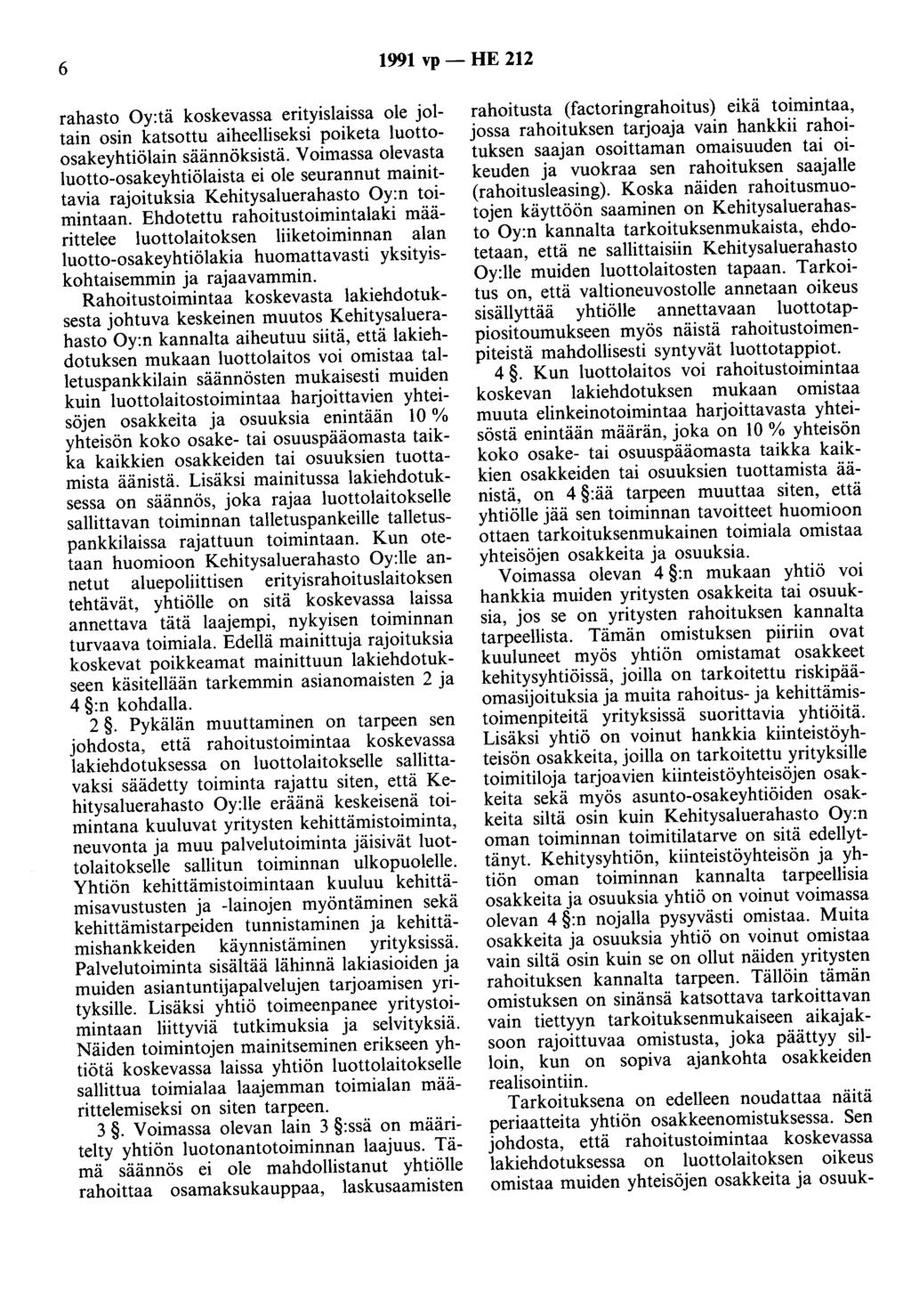 6 1991 vp - HE 212 rahasto Oy:tä koskevassa erityislaissa ole joitain osin katsottu aiheelliseksi poiketa luottoosakeyhtiölain säännöksistä.