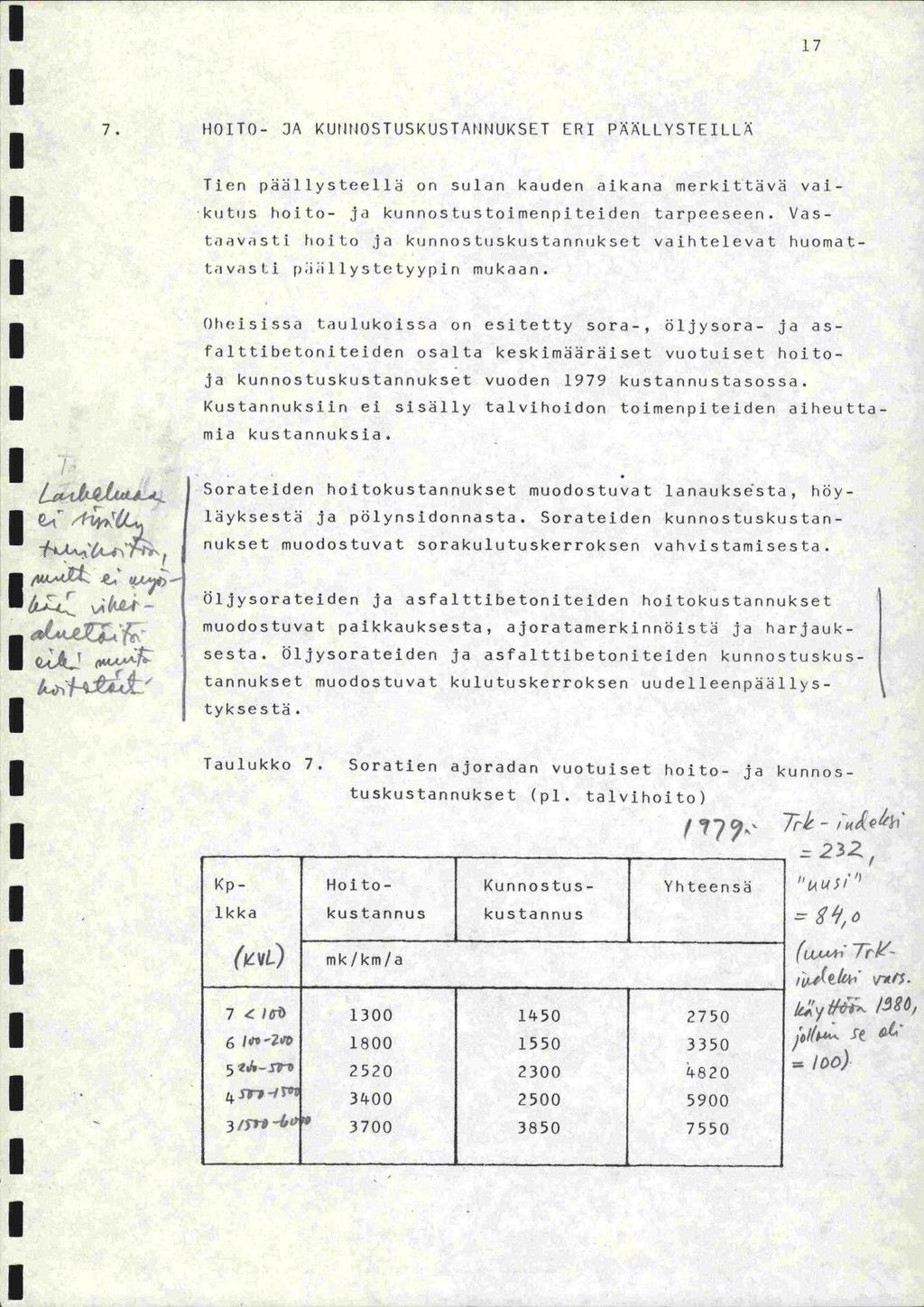 7 7. ROITO- :JA KUHflOSTUSKUSTANtIUKSET ERI PLLYSTEILL Tien r)ysteell on sulan kauden aikana merkittävä vaikutjs hoito- ja kunnostustoimenpiteiden tarpeeseen.