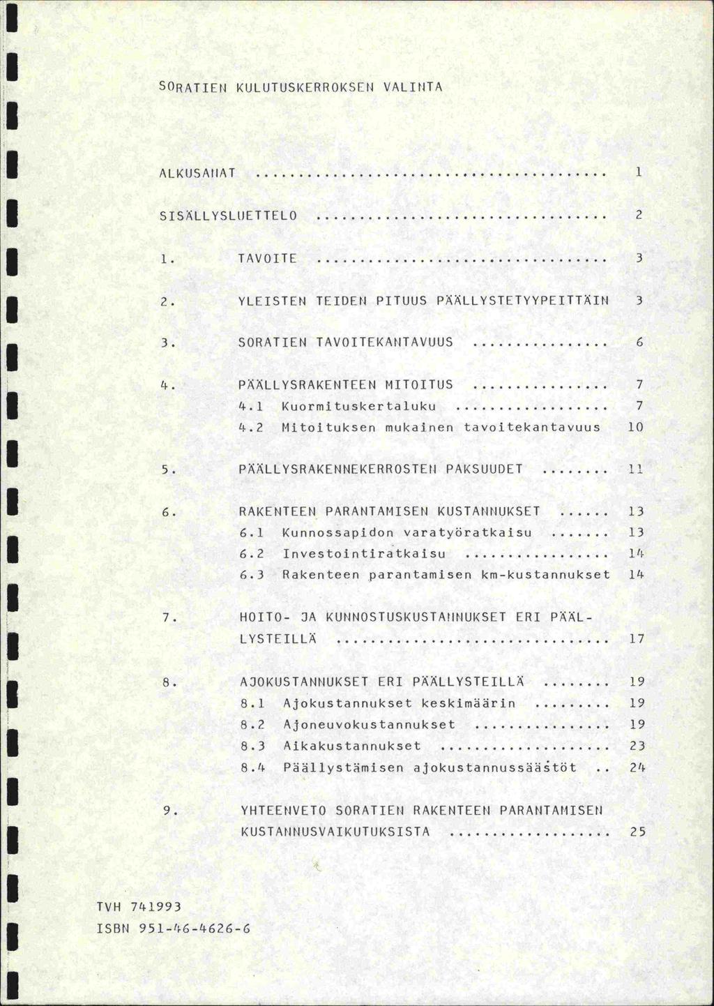 SORATTEN KIJLUTUSKERROKS[H VALINTA ALK(JSA?IAT... SISALLYSLUETTELO... 2. TAVOITE... 3 2. YLEISTEN TEIDEN PITUUS PALLYSTETYYPEITTIN 3 3. SORATIEN TAVOITEKANTAVUUS... 6 4. PLLYSRAKENTEEN MITOITIJS... 7 4.