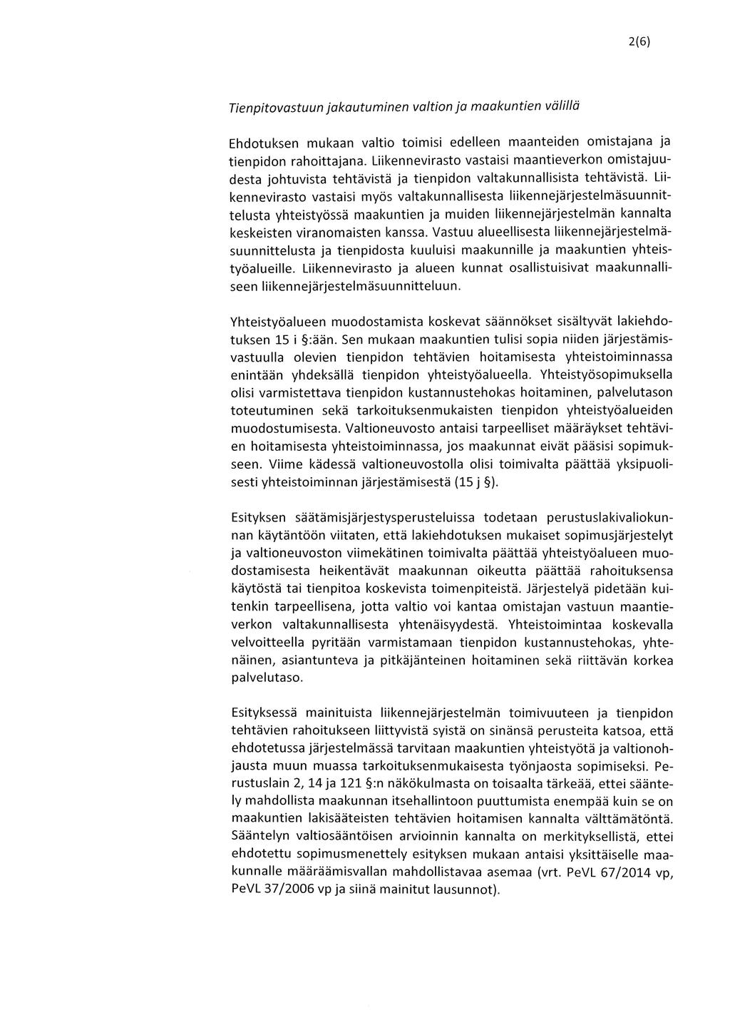 2(6) Tienpitovastuun jakautuminen valtion ja maakuntien välillä Ehdotuksen mukaan valtio toimisi edelleen maanteiden omistajana ja tienpidon rahoittajana.