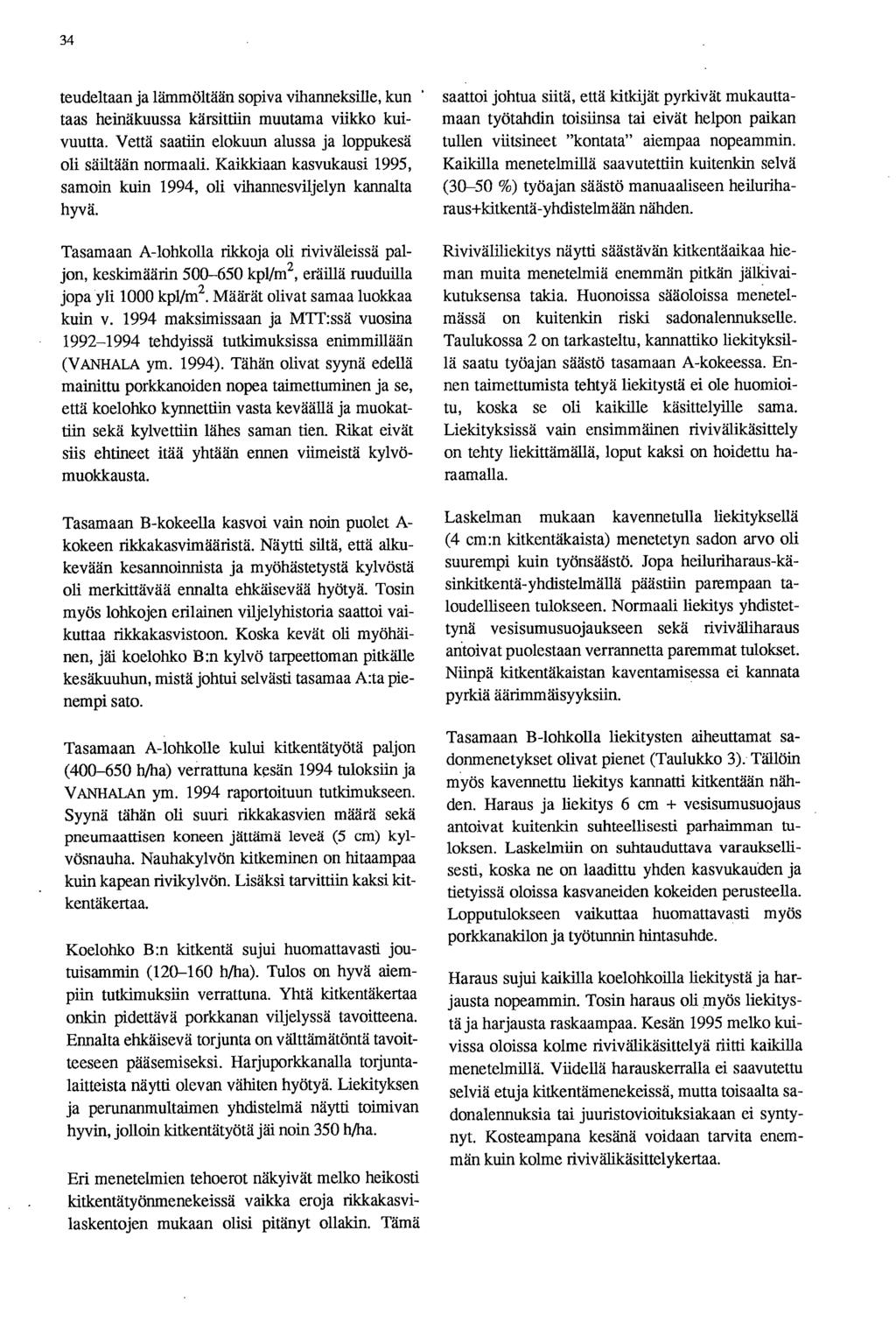 34 teudeltaan ja lämmöltään sopiva vihanneksille, kun taas heinäkuussa kärsittiin muutama viikko kuivuutta. Vettä saatiin elokuun alussa ja loppukesä oli säiltään normaali.