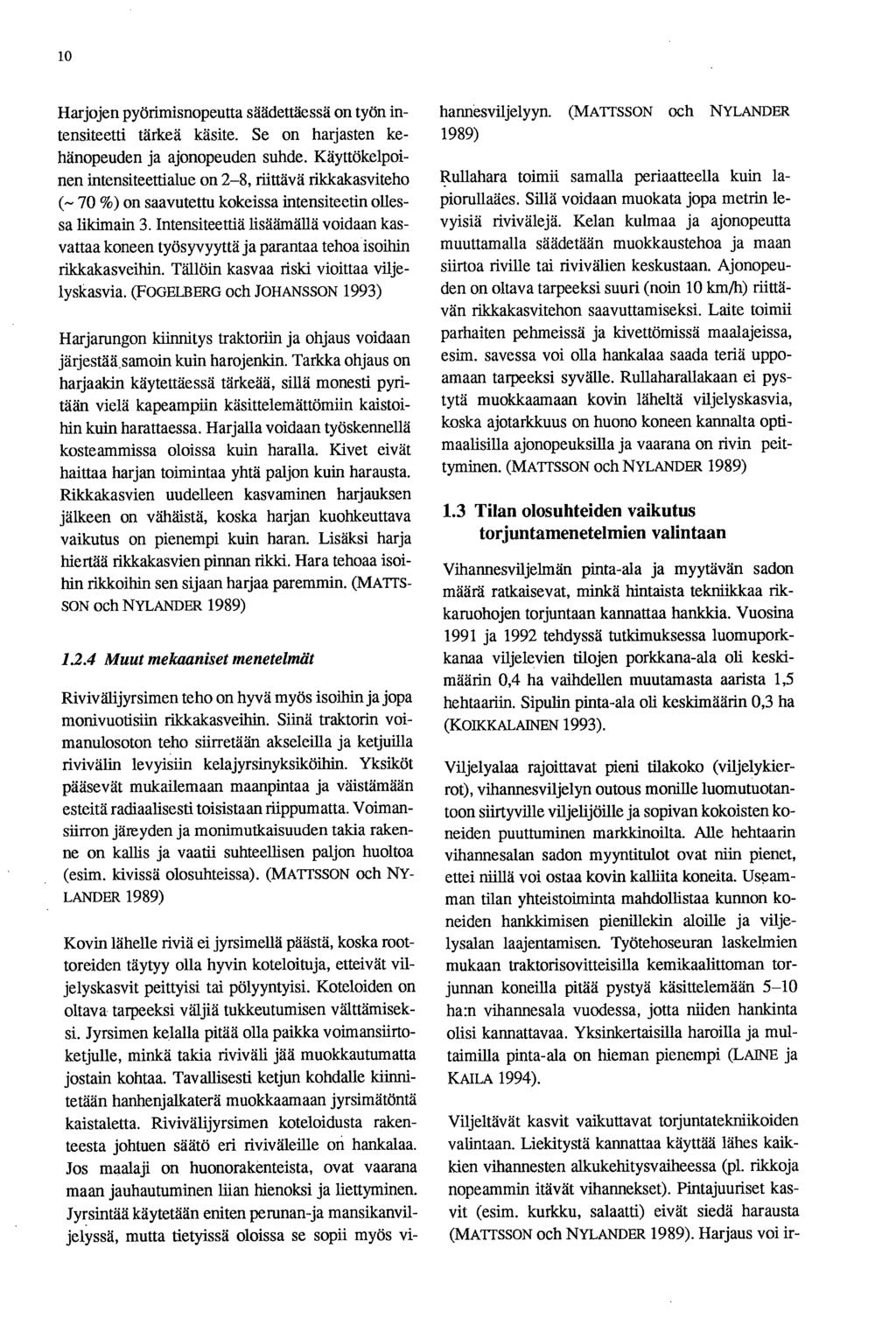 10 Harjojen pyörimisnopeutta säädettäessä on työn intensiteetti tärkeä käsite. Se on harjasten kehänopeuden ja ajonopeuden suhde.