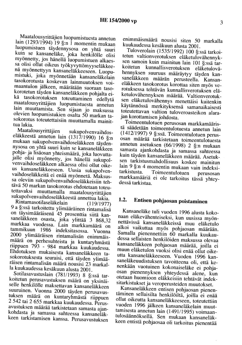 HE 154/2000 vp 3 Maatalousyrittäjien luopumistuesta annetun lain (129311994) 19 :n 1 momentin mukaan luopumistuen täydennysosa on yhtä suuri kuin se kansaneläke, joka henkilölle olisi myönnetty, jos