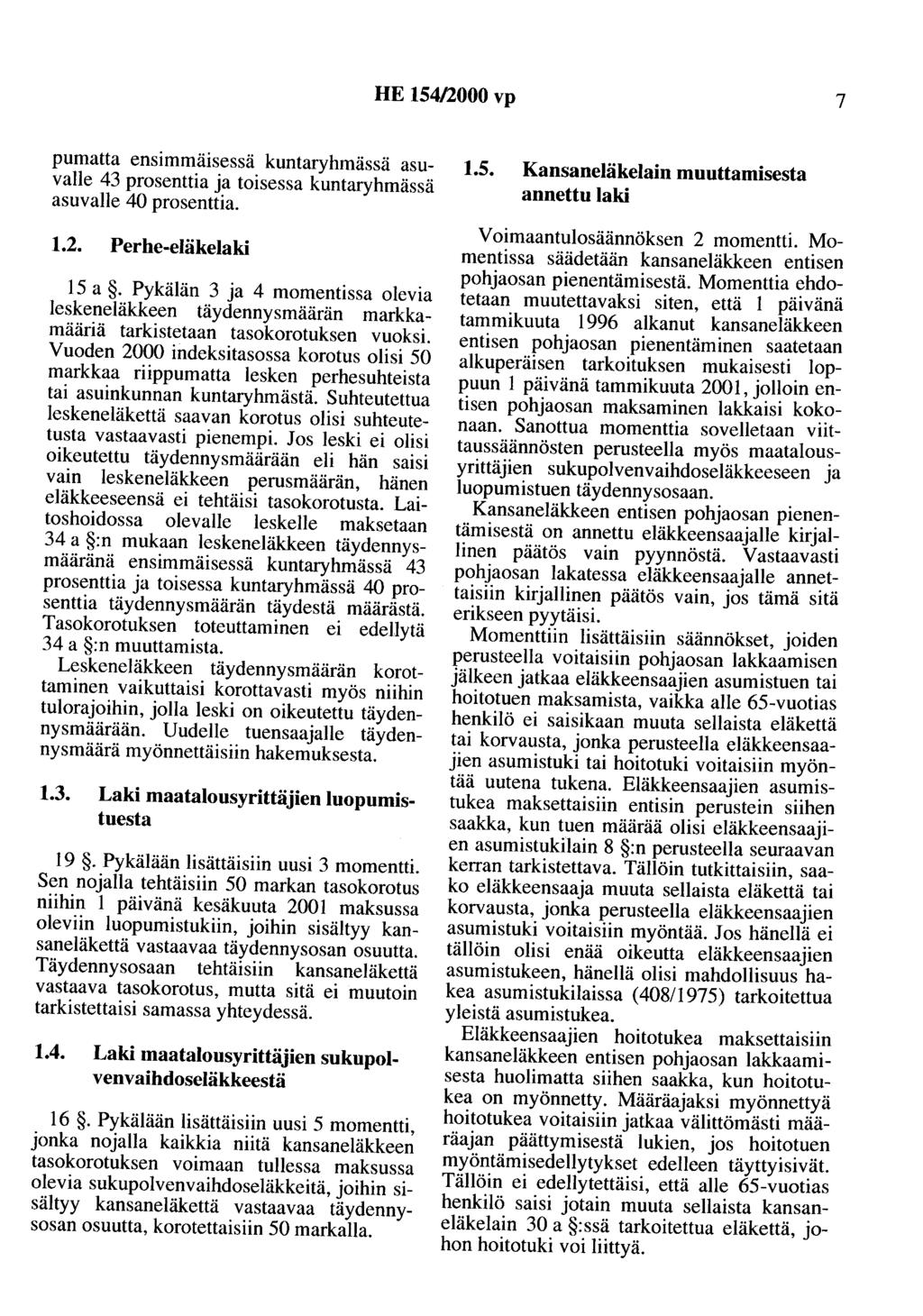 HE 154/2000 vp 7 pumatta ensimmäisessä kuntaryhmässä asuvalle 43 prosenttia ja toisessa kuntaryhmässä asuvalle 40 prosenttia. 1.2. Perhe-eläkelaki 15 a.