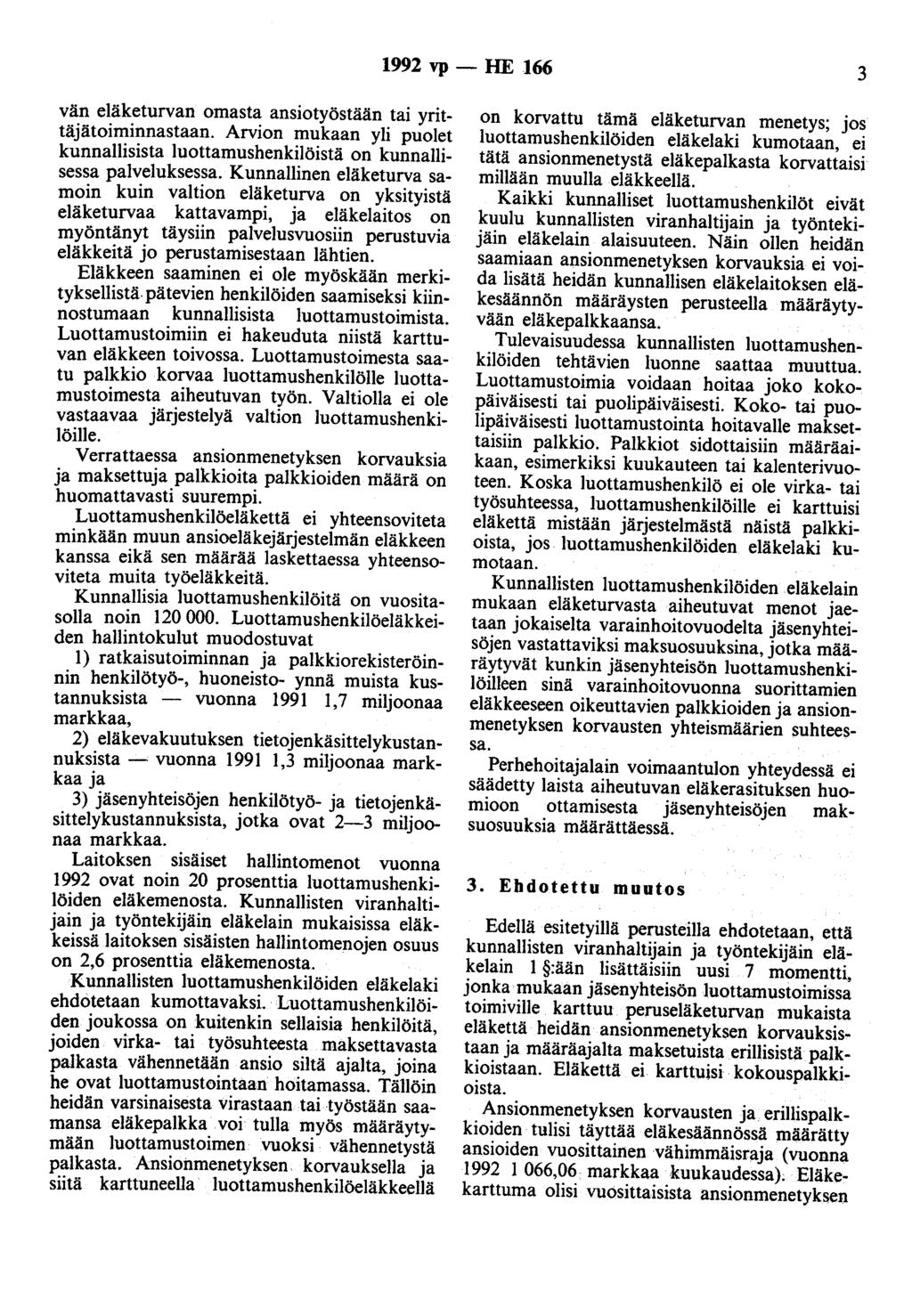 1992 vp- HE 166 3 vän eläketurvan omasta ansiotyöstään tai yrittäjätoiminnastaan. Arvion mukaan yli puolet kunnallisista luottamushenkilöistä on kunnallisessa palveluksessa.