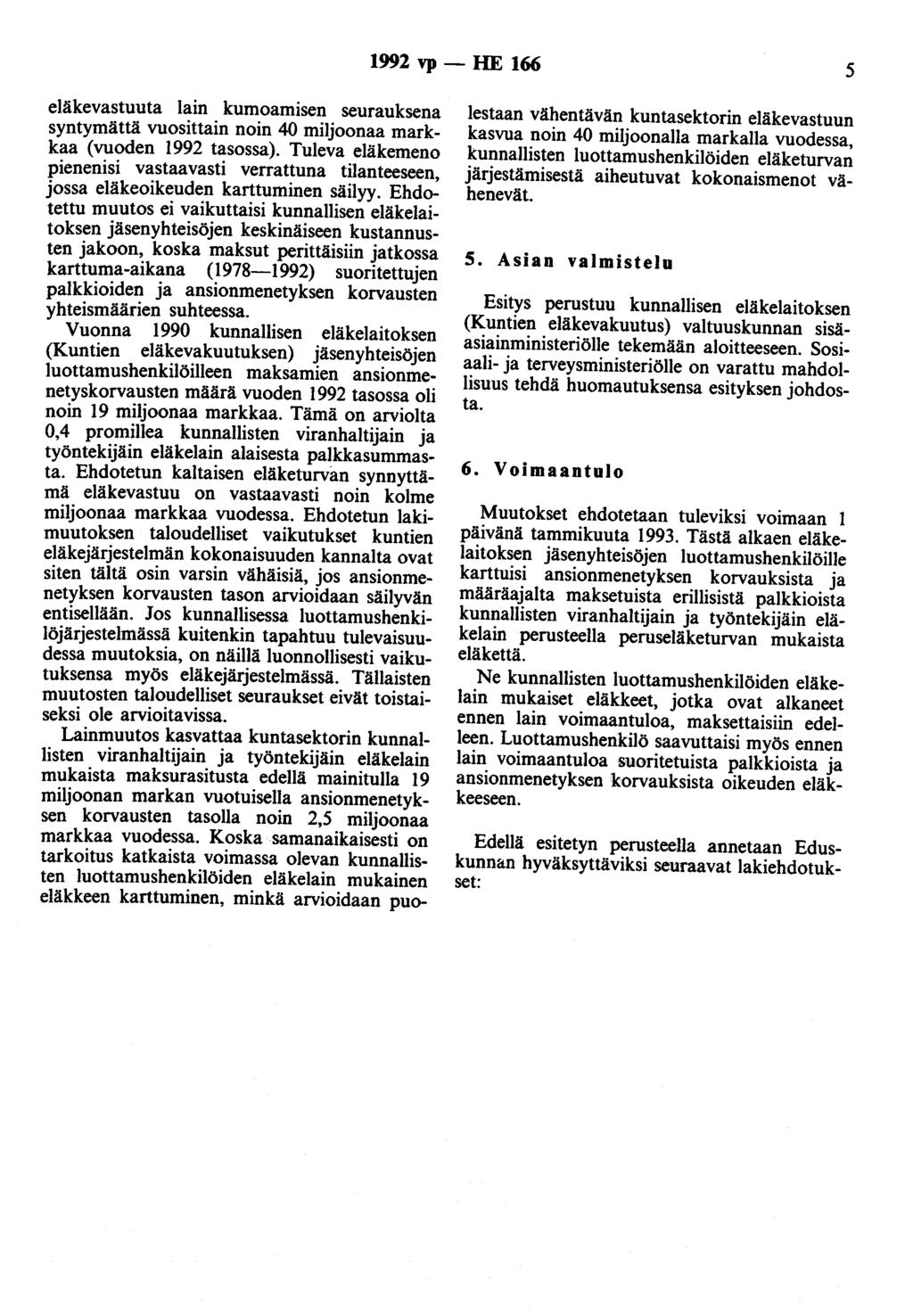 1992 vp- HE 166 5 eläkevastuuta lain kumoamisen seurauksena syntymättä vuosittain noin 40 miljoonaa markkaa (vuoden 1992 tasossa).