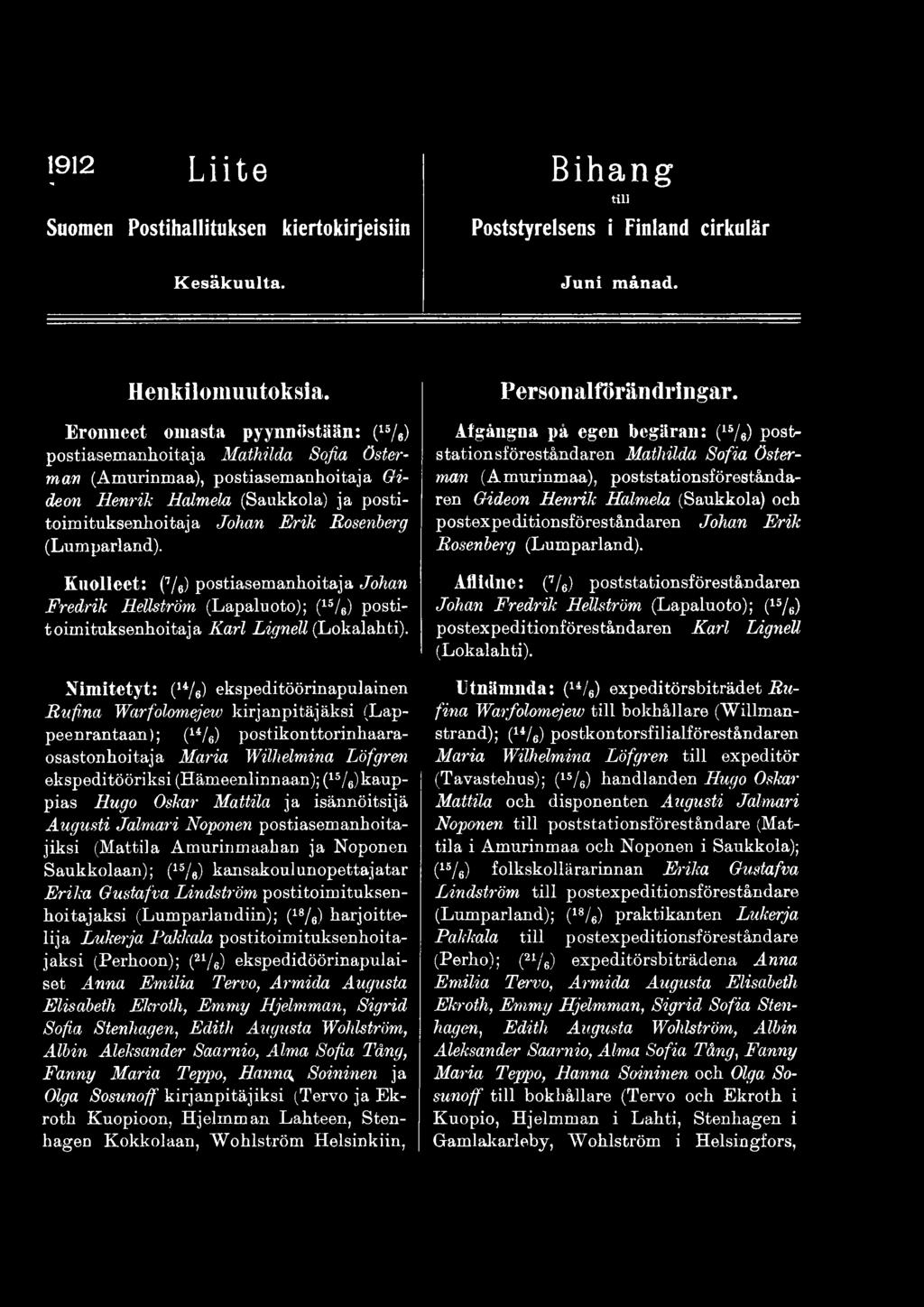 kauppias Hugo Oskar Mattila ja isännöitsijä Augusti Jalmari Noponen postiasemanhoitajiksi (Mattila Amurinmaahan ja Noponen Saukkolaan); (15/6) kansakoulunopettajatar Erika Gustafva Lindström