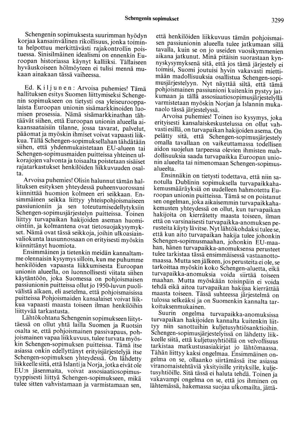 Schengenin sopimukset 3299 Schengenin sopimuksesta suurimman hyödyn korjaa kansainvälinen rikollisuus, jonka toiminta helpottuu merkittävästi rajakontrollin poistuessa.