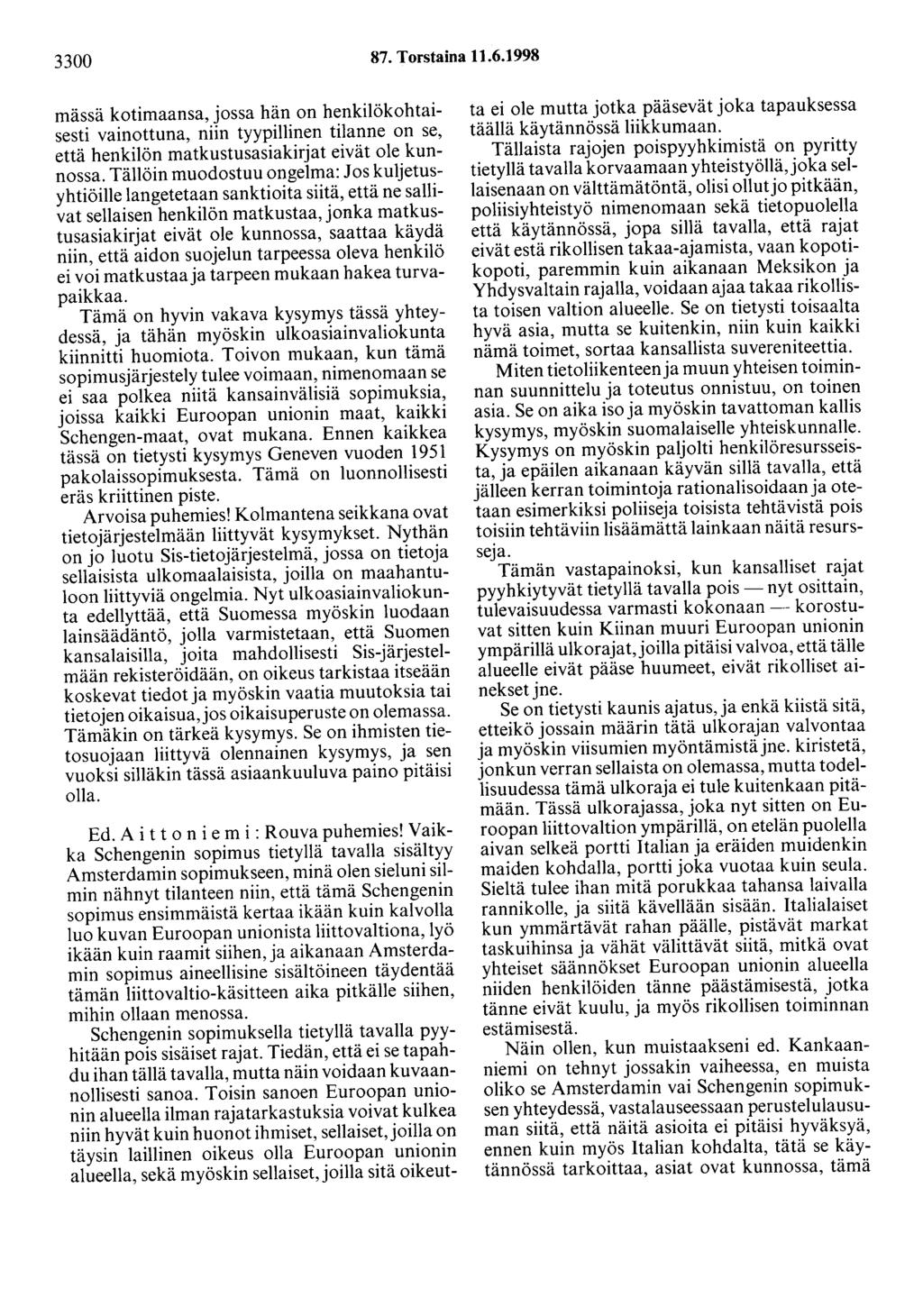 3300 87. Torstaina 11.6.1998 mässä kotimaansa, jossa hän on henkilökohtaisesti vainottuna, niin tyypillinen tilanne on se, että henkilön matkustusasiakirjat eivät ole kunnossa.