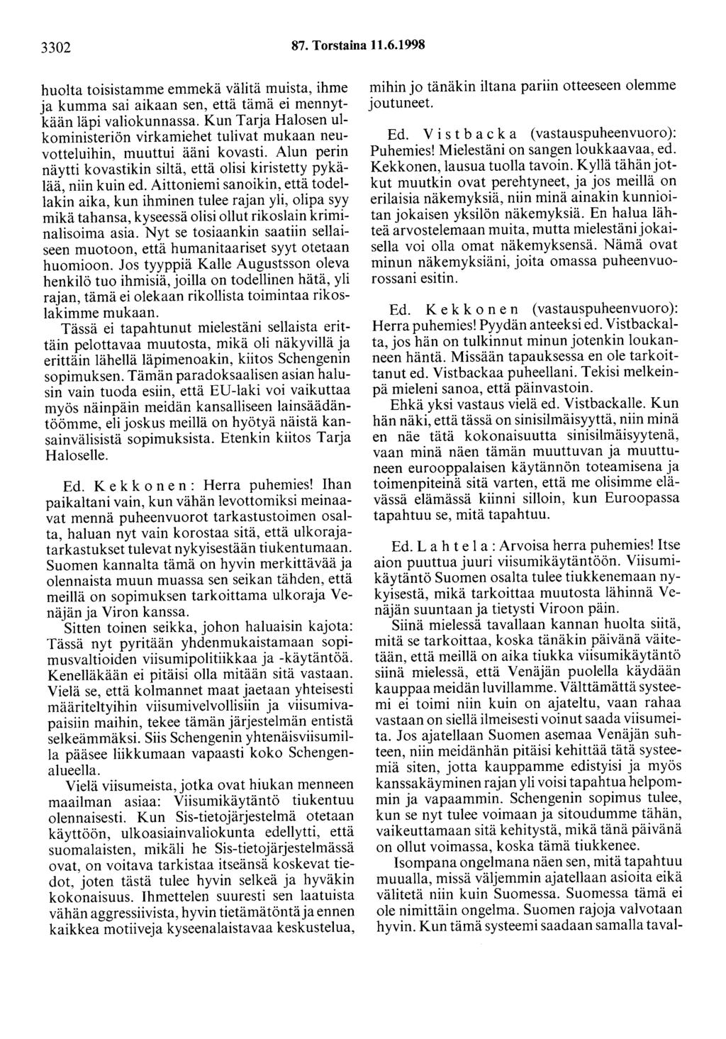 3302 87. Torstaina 11.6.1998 huolta toisistamme emmekä välitä muista, ihme ja kumma sai aikaan sen, että tämä ei mennytkään läpi valiokunnassa.