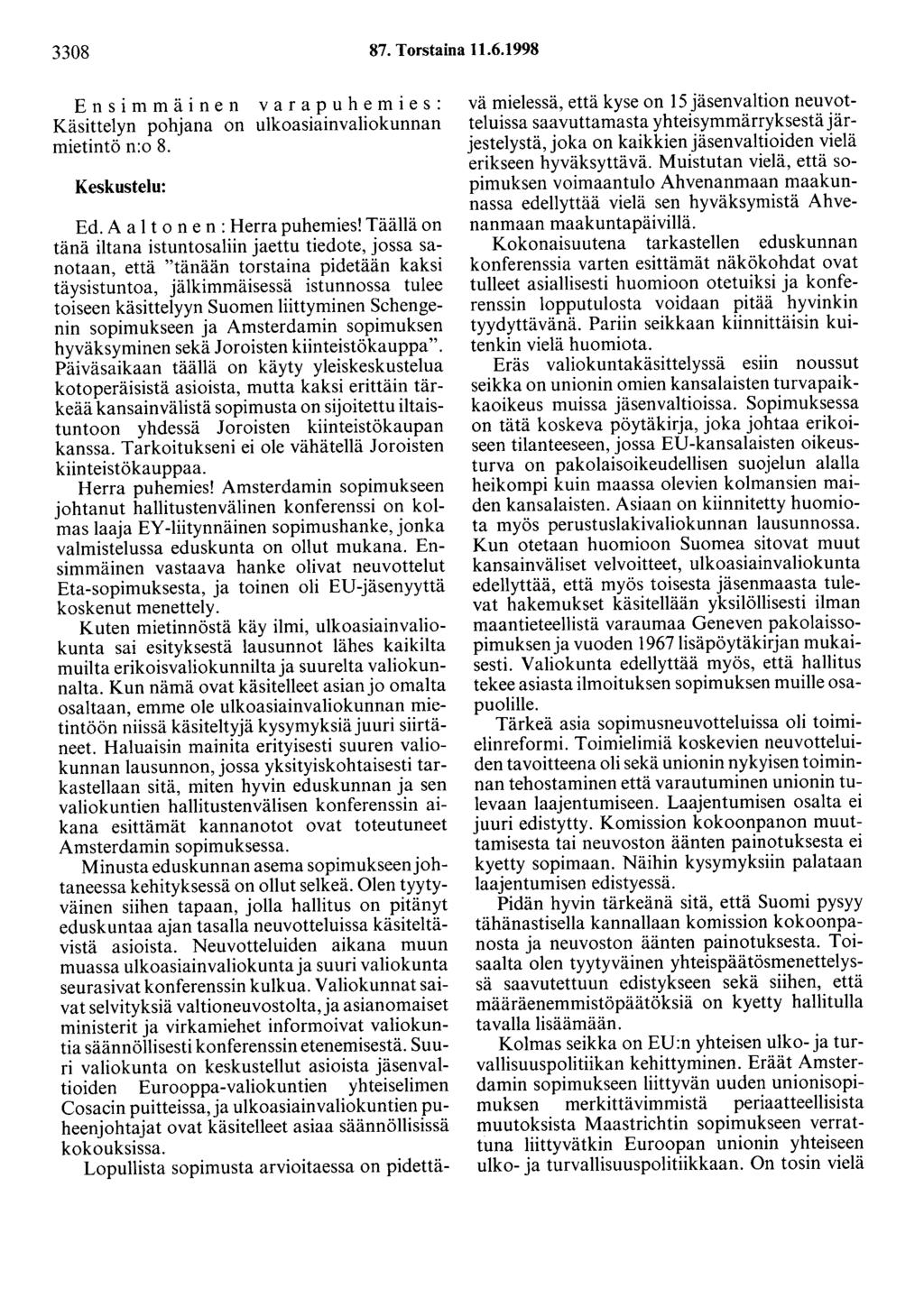 3308 87. Torstaina 11.6.1998 Ensimmäinen varapuhemies: Käsittelyn pohjana on ulkoasiainvaliokunnan mietintö n:o 8. Keskustelu: Ed. A a 1 t o n e n : Herra puhemies!