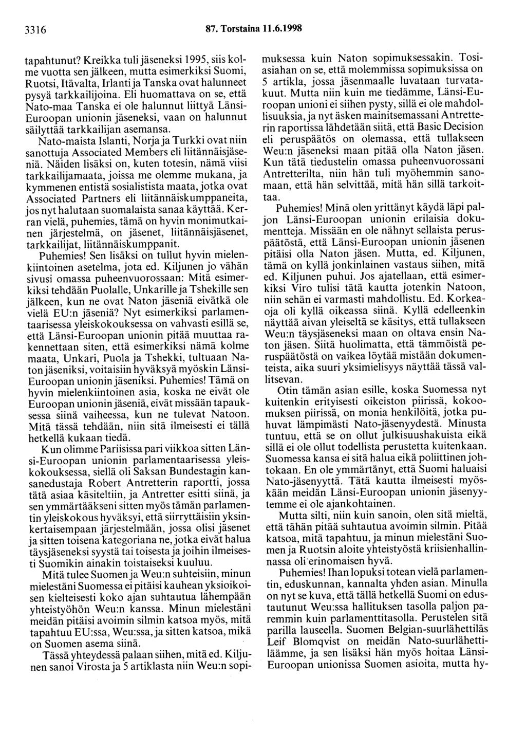 3316 87. Torstaina 11.6.1998 tapahtunut? Kreikka tulijäseneksi 1995, siis kolme vuotta sen jälkeen, mutta esimerkiksi Suomi, Ruotsi, Itävalta, Irlanti ja Tanska ovat halunneet pysyä tarkkailijoina.