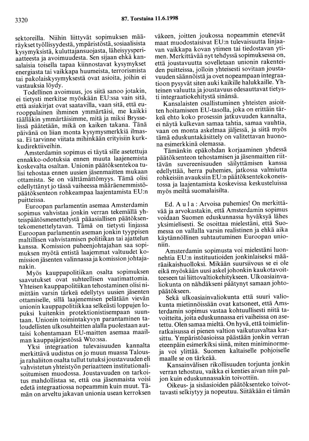 3320 87. Torstaina 11.6.1998 sektoreilla. Niihin liittyvät sopimuksen määräykset työllisyydestä, ympäristöstä, sosiaalisista kysymyksistä, kuluttajansuojasta, läheisyysperiaatteesta ja avoimuudesta.