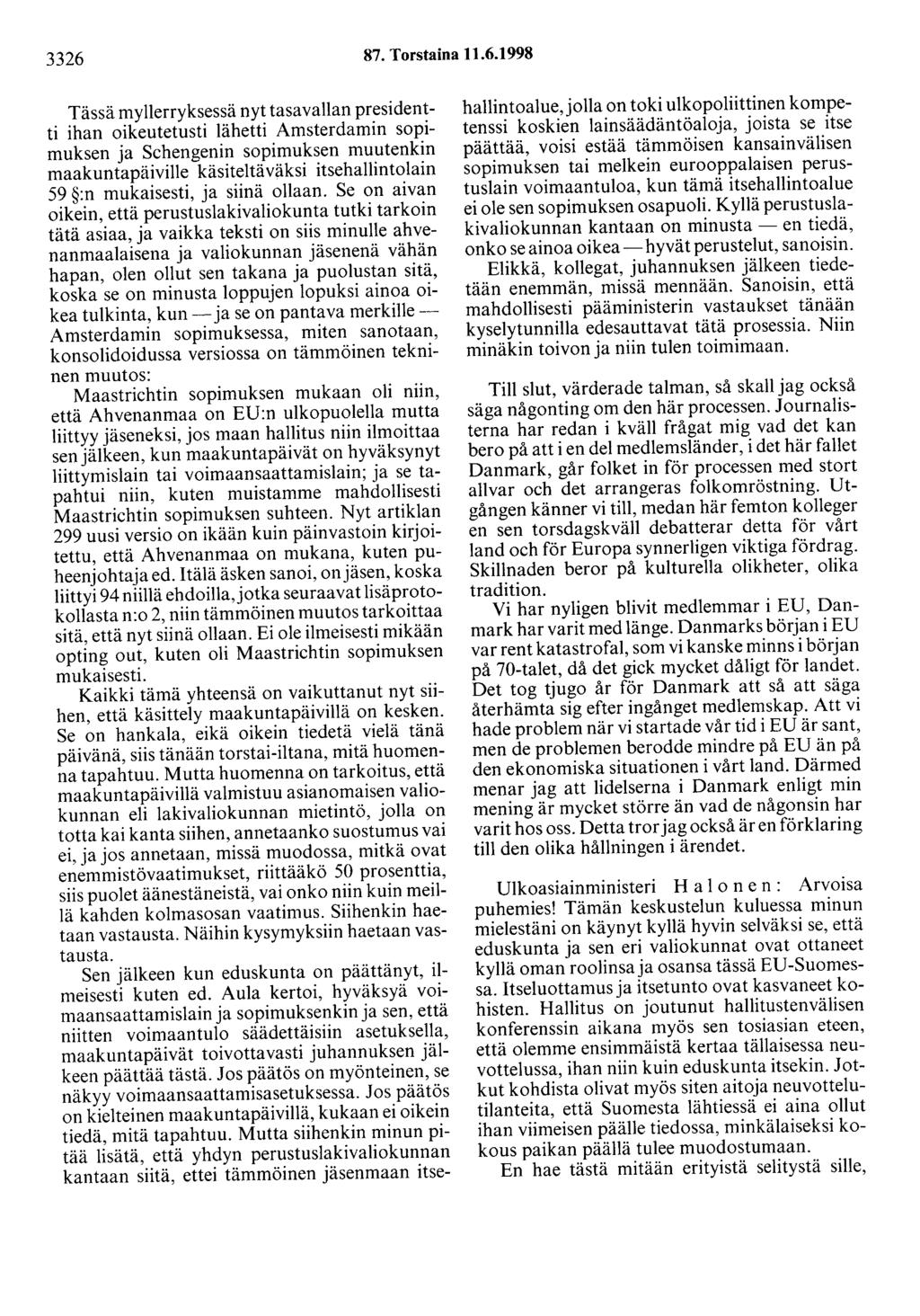3326 87. Torstaina 11.6.1998 Tässä myllerryksessä nyt tasavallan presidentti ihan oikeutetusti lähetti Amsterdamin sopimuksen ja Schengenin sopimuksen muutenkin maakuntapäiville käsiteltäväksi