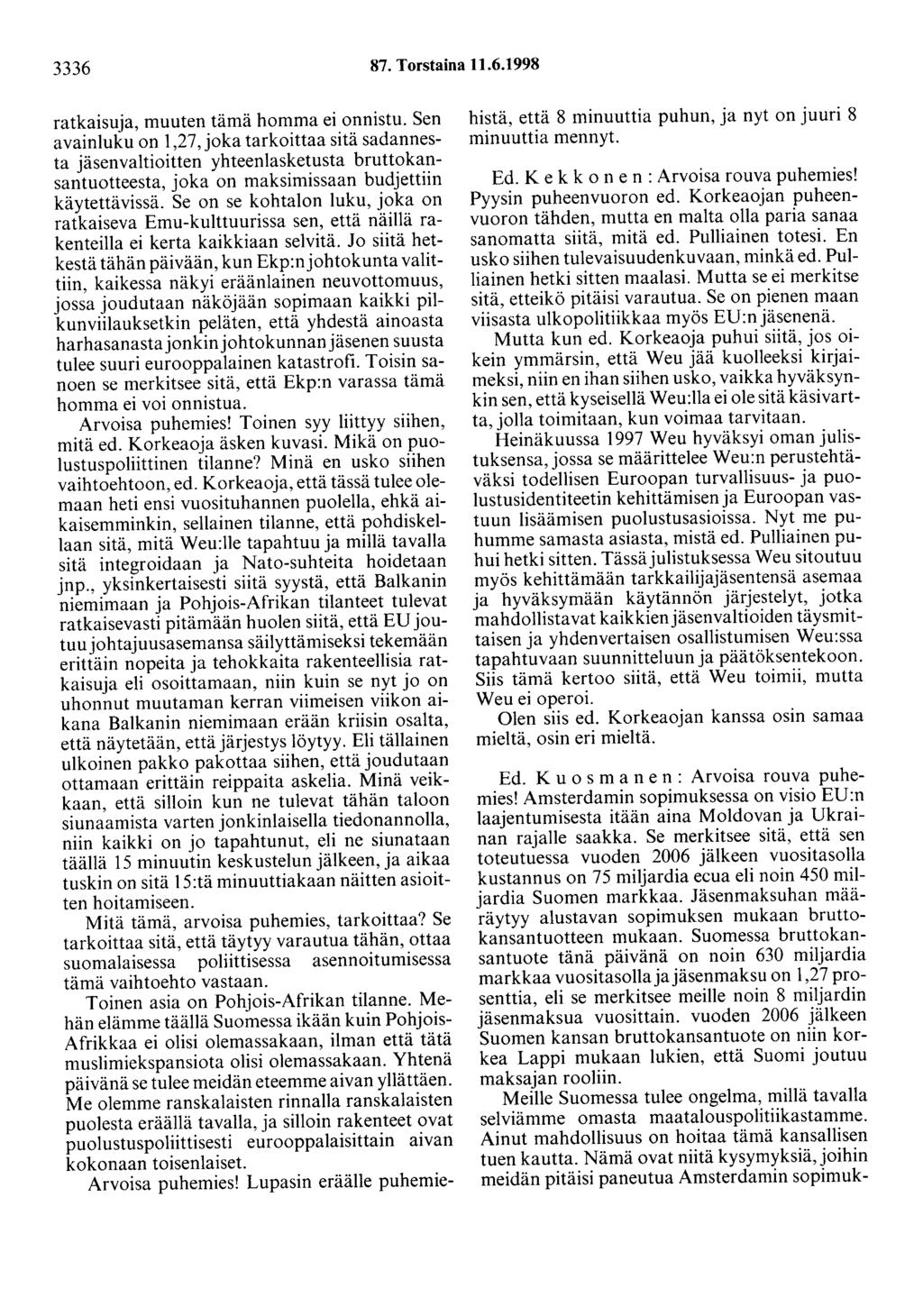 3336 87. Torstaina 11.6.1998 ratkaisuja, muuten tämä homma ei onnistu.