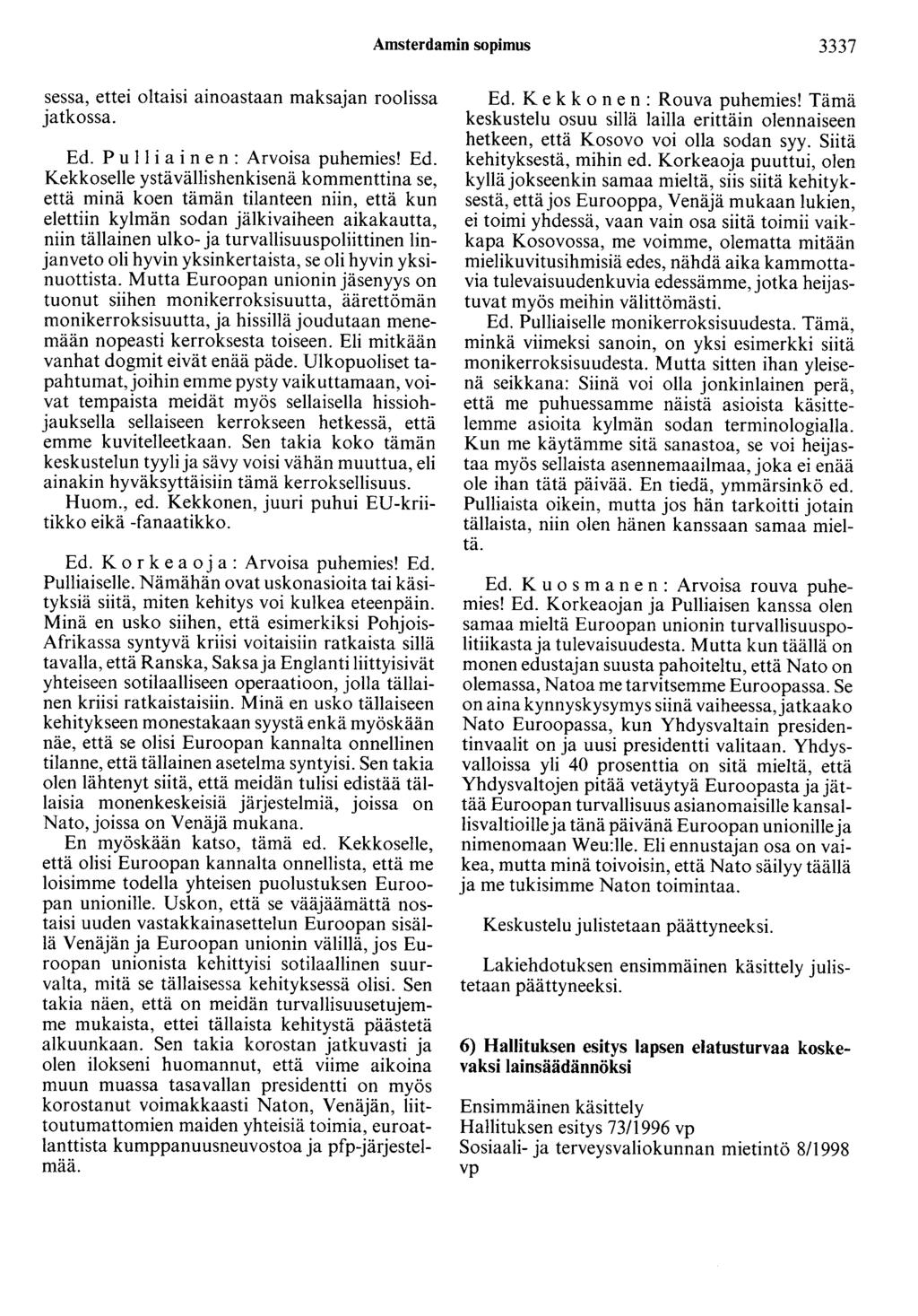 Amsterdamin sopimus 3337 sessa, ettei oltaisi ainoastaan maksajan roolissa jatkossa. Ed.