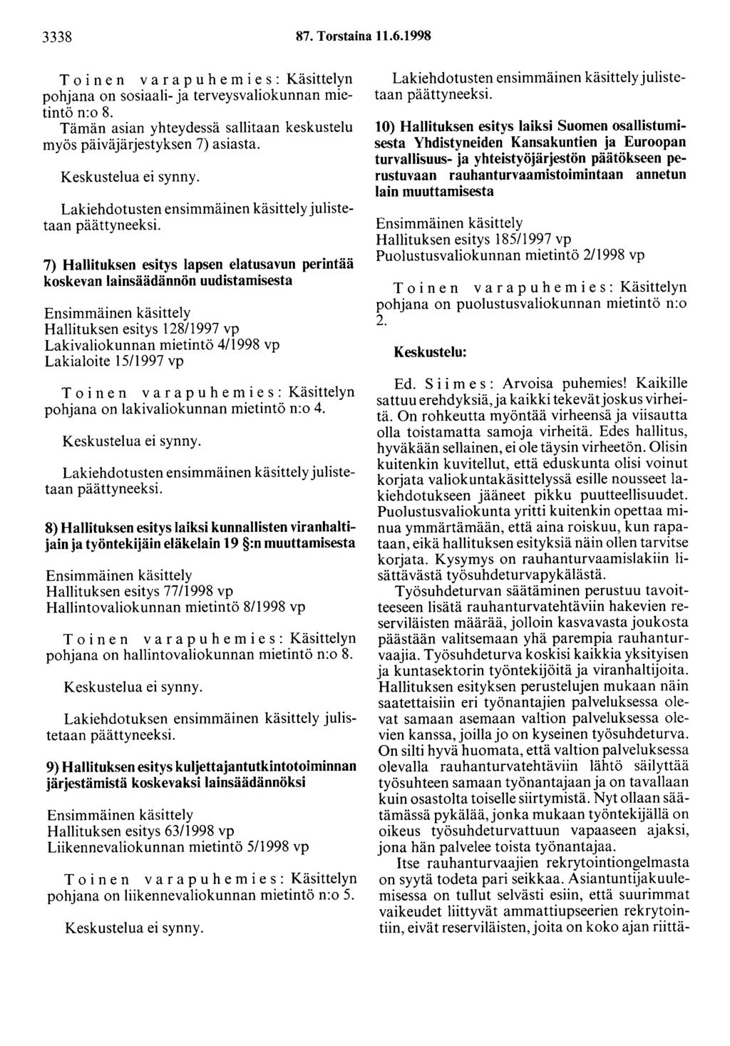 3338 87. Torstaina 11.6.1998 T o i n e n v a r a p u h e m i e s : Käsittelyn pohjana on sosiaali- ja terveysvaliokunnan mietintö n:o 8.