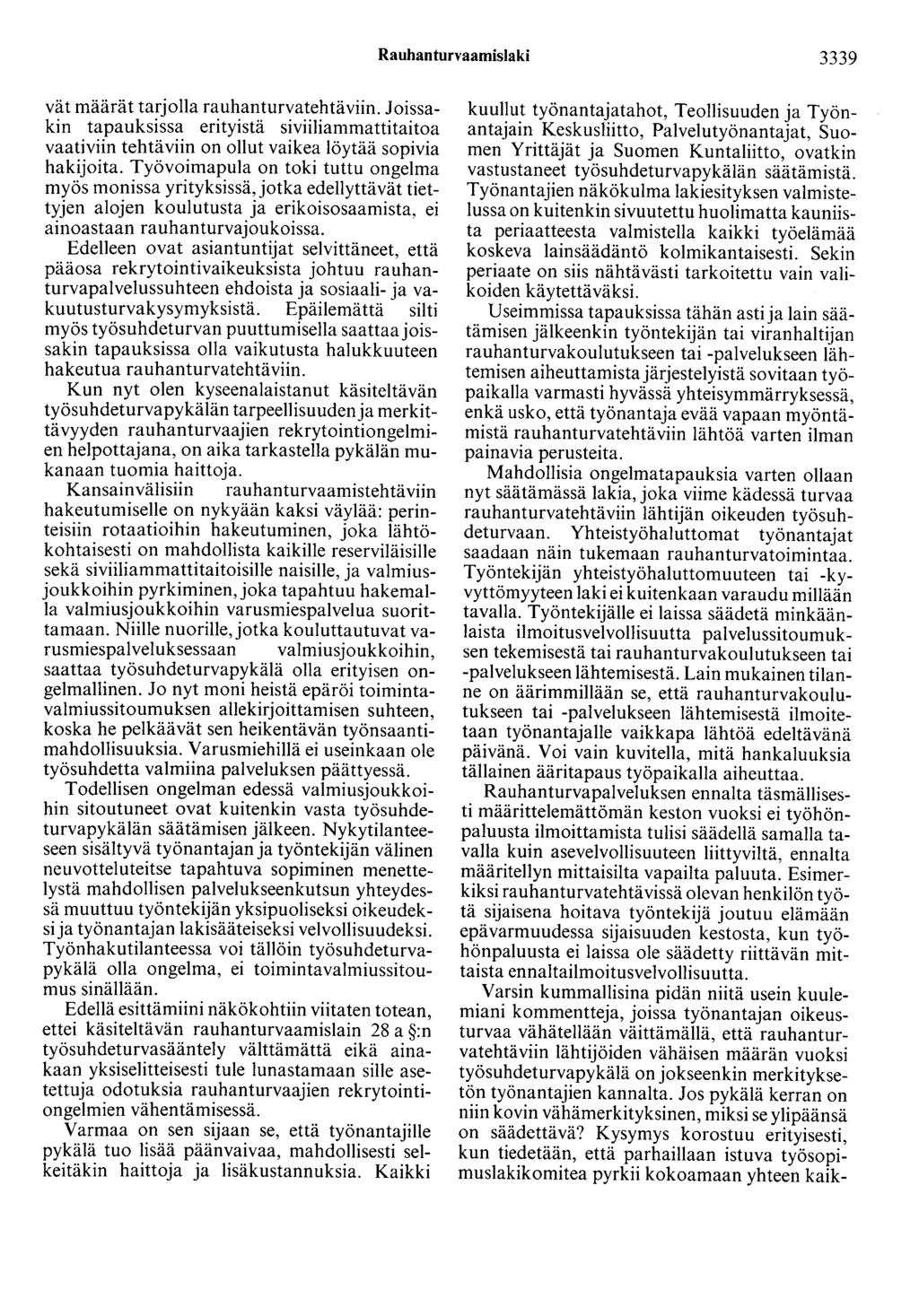 Rauhanturvaamislaki 3339 vät määrät tarjolla rauhanturvatehtäviin. Joissakin tapauksissa erityistä siviiliammattitaitoa vaativiin tehtäviin on ollut vaikea löytää sopivia hakijoita.