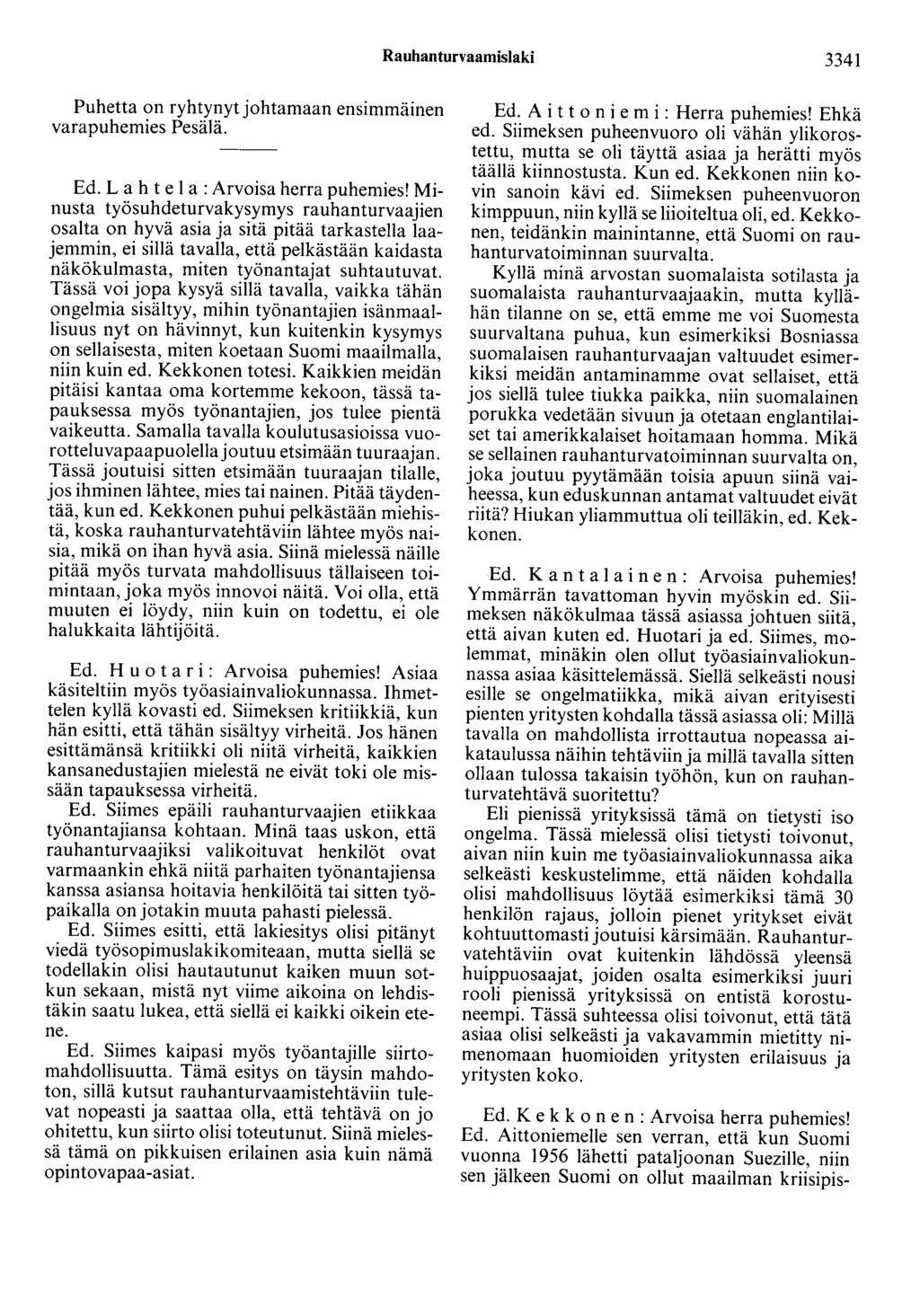 Rauhan turvaaruislaki 3341 Puhetta on ryhtynyt johtamaan ensimmäinen varapuhemies Pesälä. Ed. L a h t e 1 a :Arvoisa herra puhemies!