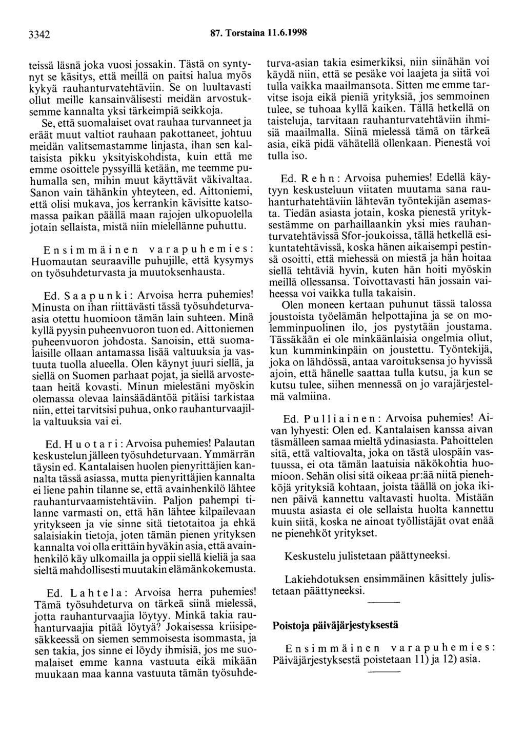 3342 87. Torstaina 11.6.1998 teissä läsnä joka vuosi jossakin. Tästä on syntynyt se käsitys, että meillä on paitsi halua myös kykyä rauhanturvatehtäviin.
