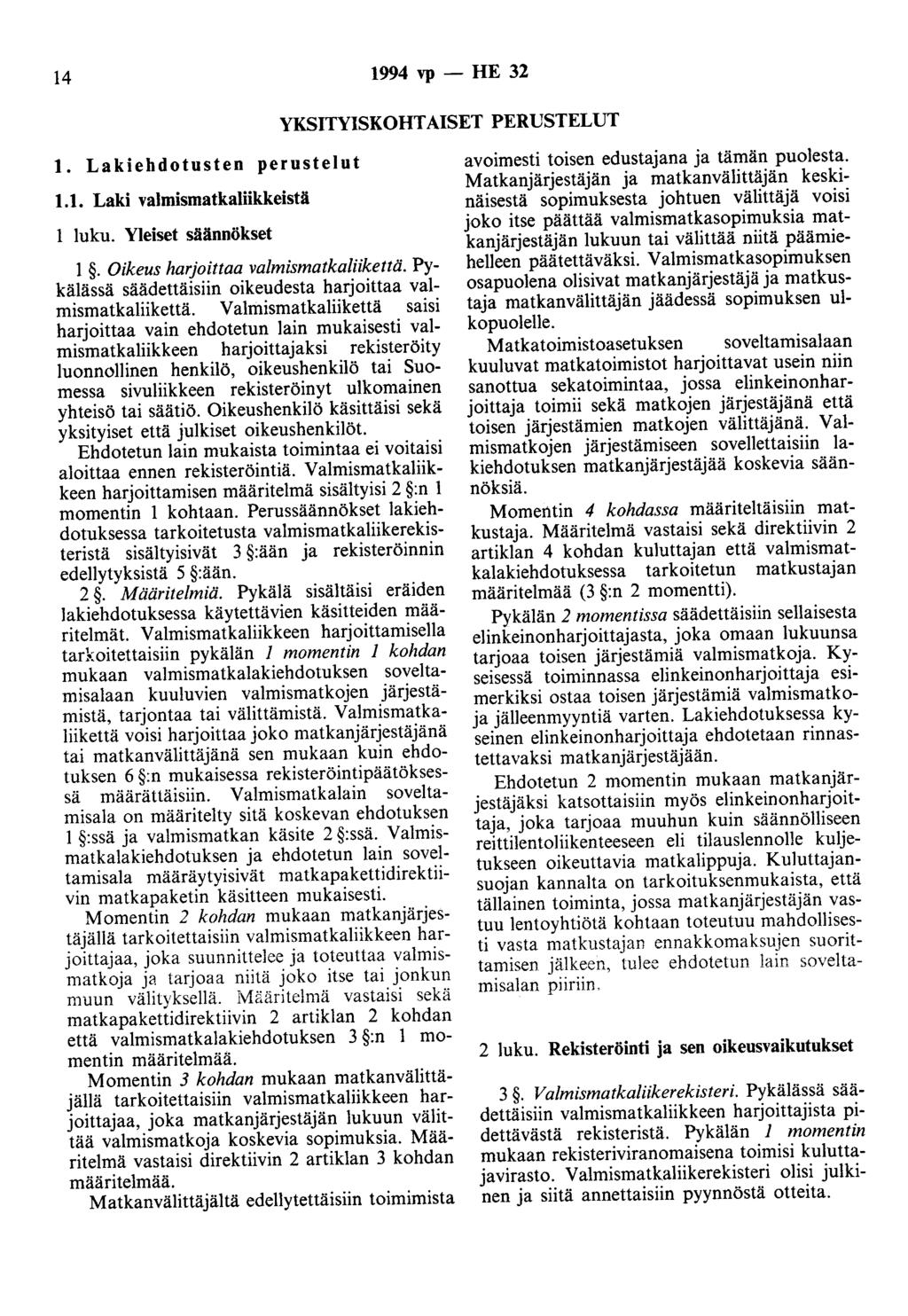 14 1994 vp - HE 32 YKSITYISKOHTAISET PERUSTELUT 1. Lakiehdotusten perustelut 1.1. Laki valmismatkaliikkeistä 1 luku. Yleiset säännökset 1. Oikeus harjoittaa valmismatkaliikettä.