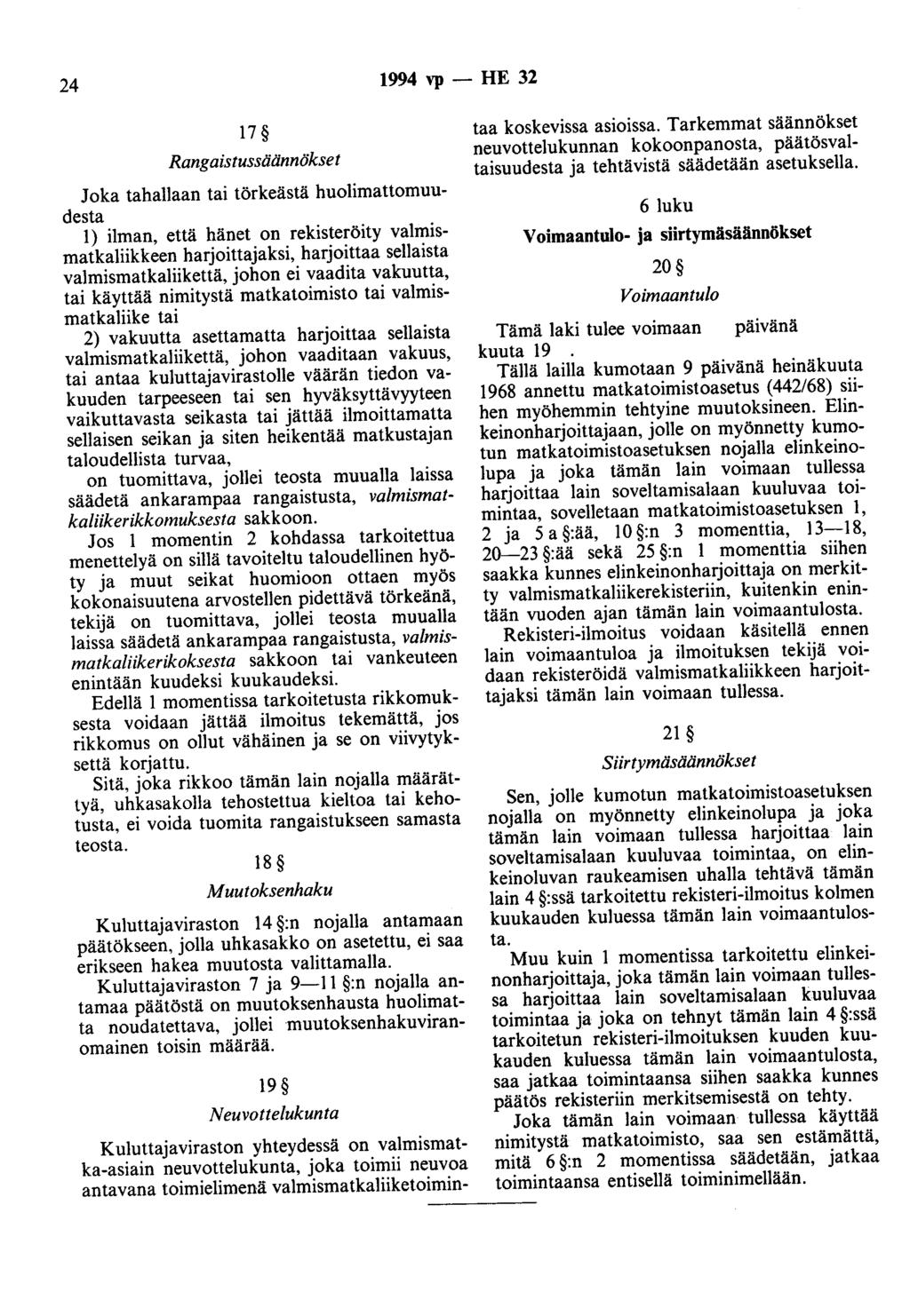 24 1994 vp - HE 32 17 Rangaistussäännökset Joka tahallaan tai törkeästä huolimattomuudesta 1) ilman, että hänet on rekisteröity valmismatkaliikkeen harjoittajaksi, harjoittaa sellaista