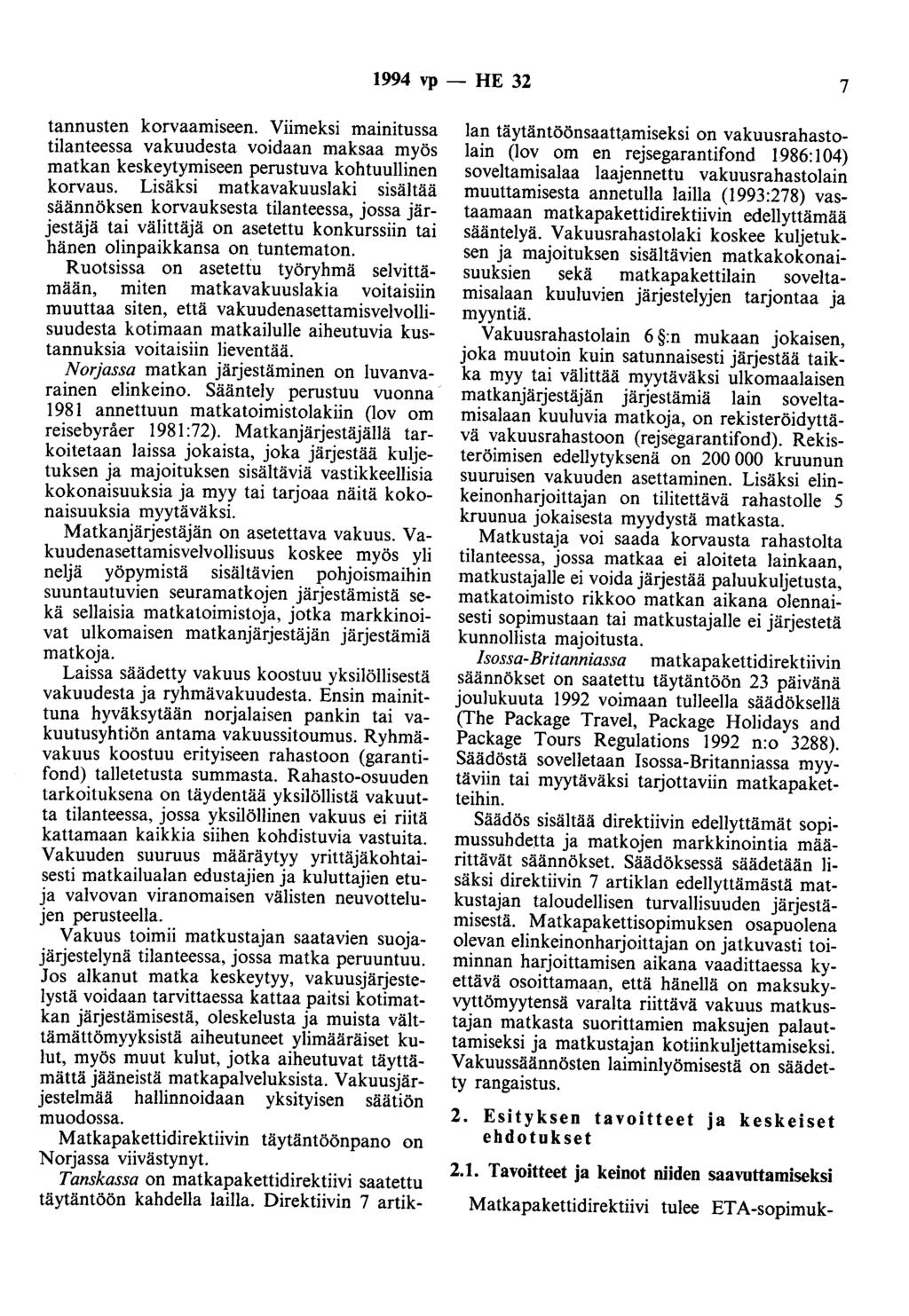 1994 vp - HE 32 7 tannusten korvaamiseen. Viimeksi mainitussa tilanteessa vakuudesta voidaan maksaa myös matkan keskeytymiseen perustuva kohtuullinen korvaus.