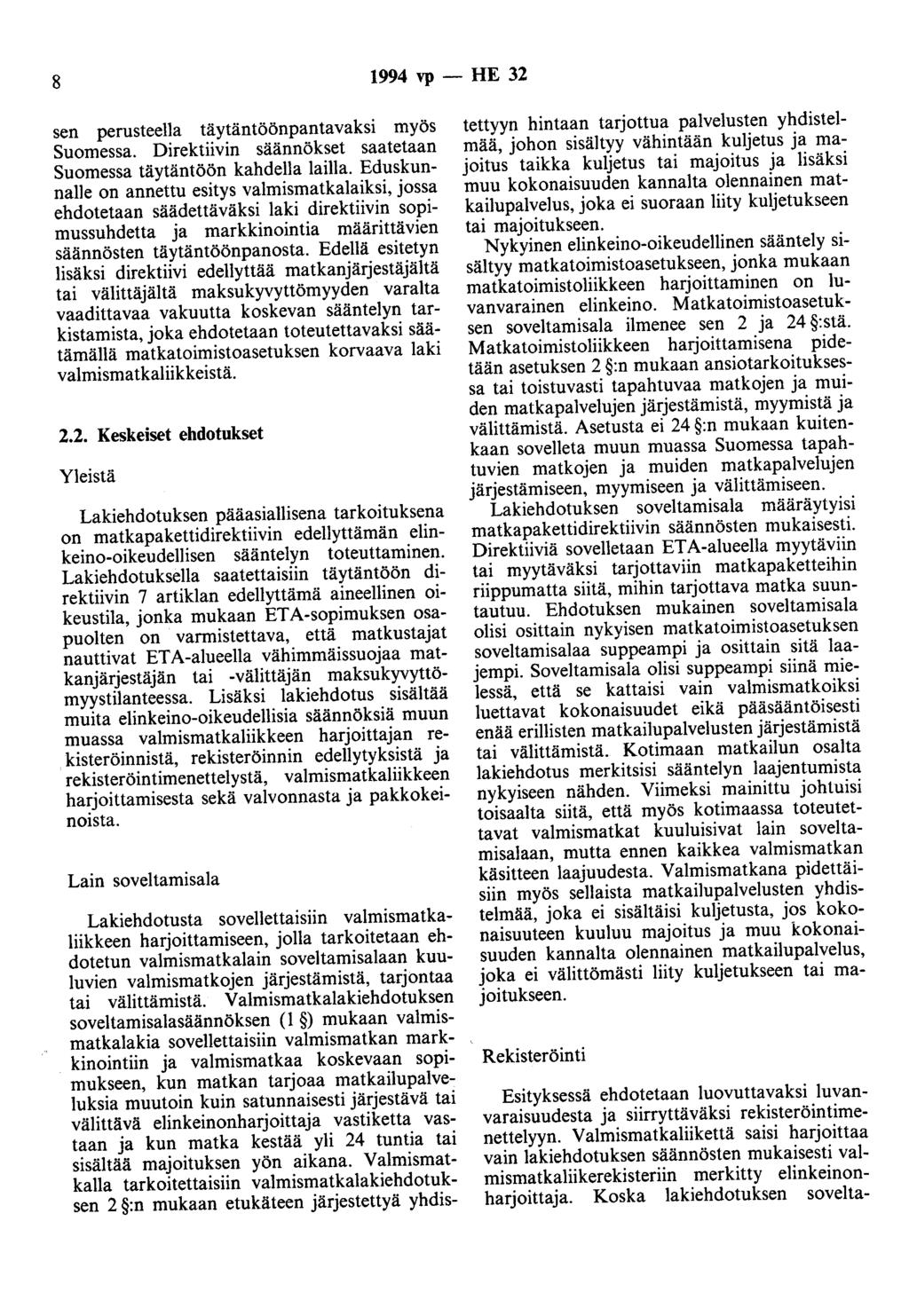 8 1994 vp - HE 32 sen perusteella täytäntöönpantavaksi myös Suomessa. Direktiivin säännökset saatetaan Suomessa täytäntöön kahdella lailla.