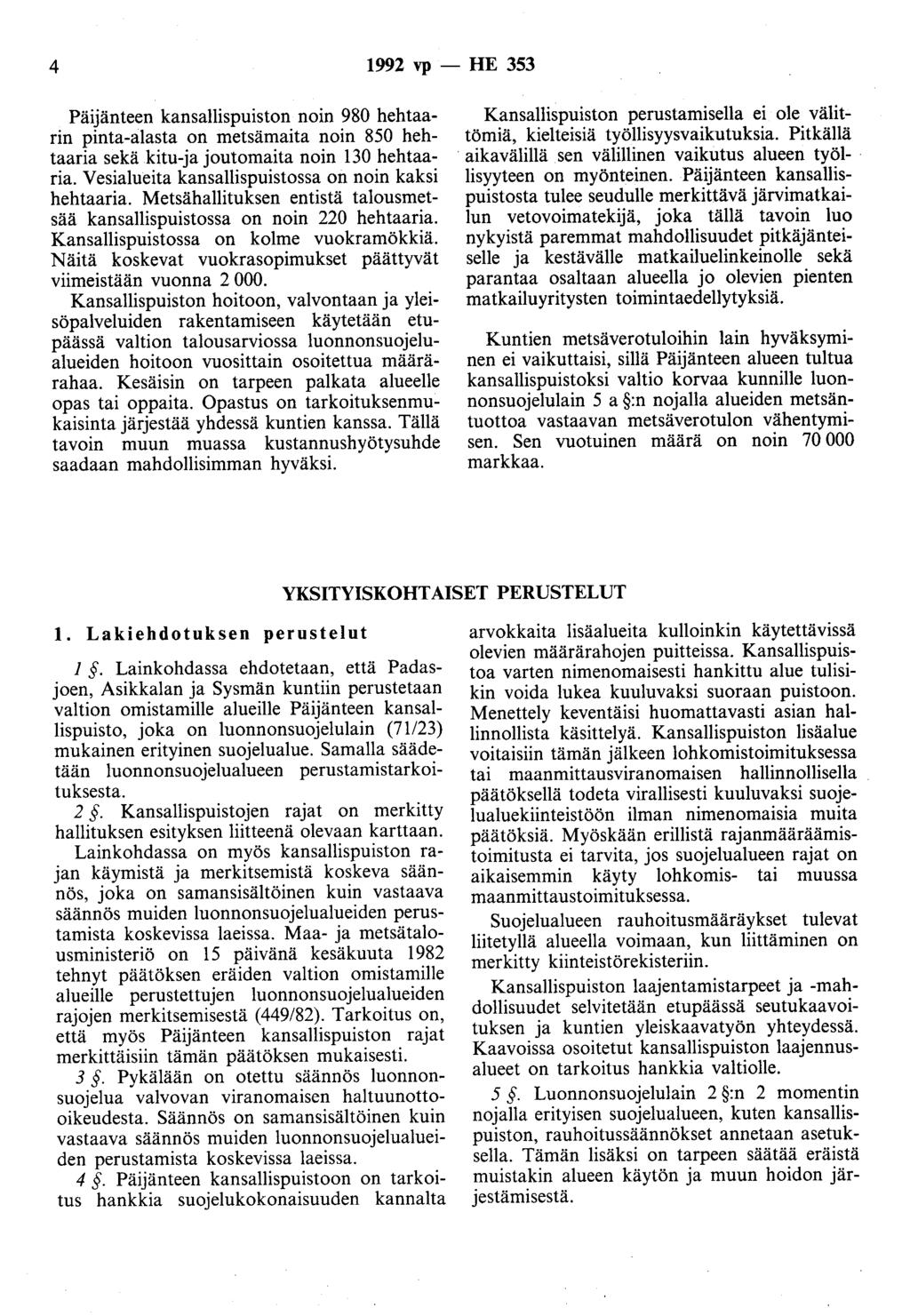 4 1992 vp- HE 353 Päijänteen kansallispuiston noin 980 hehtaarin pinta-alasta on metsämaita noin 850 hehtaaria sekä kitu-ja joutomaita noin 130 hehtaaria.