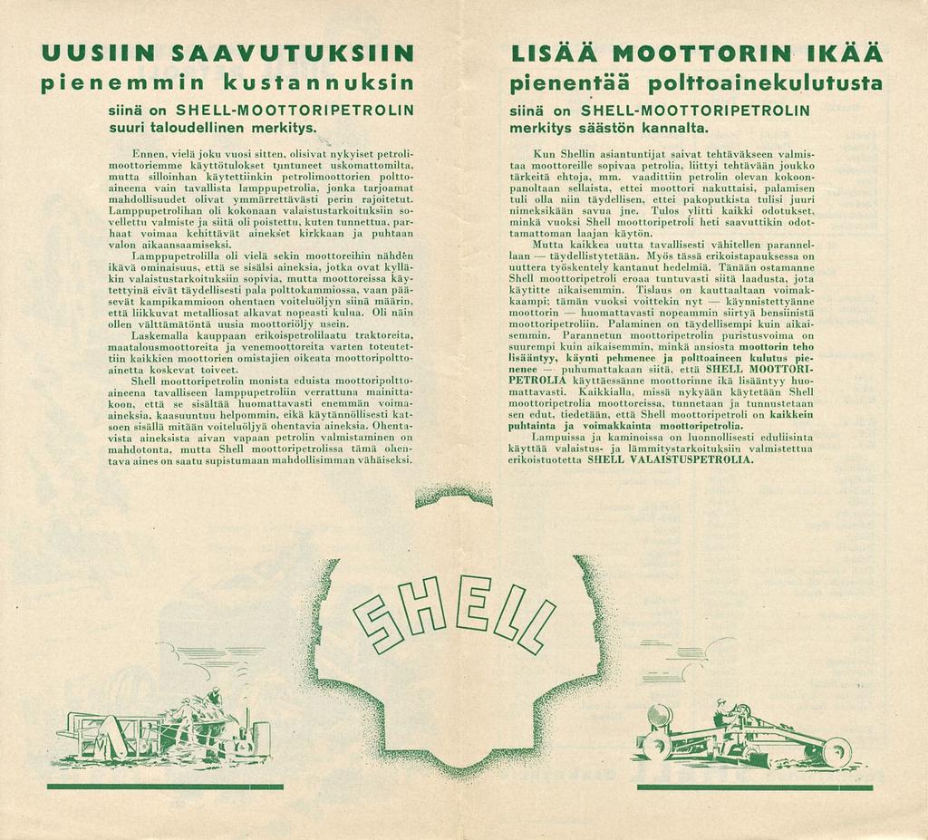 täydellistytetään. puhumattakaan huomattavasti UUSIIN SAAVUTUKSIIN pienemmin kustannuksin siinä on SHELL-MOOTTORI PETROLIN suuri taloudellinen merkitys.