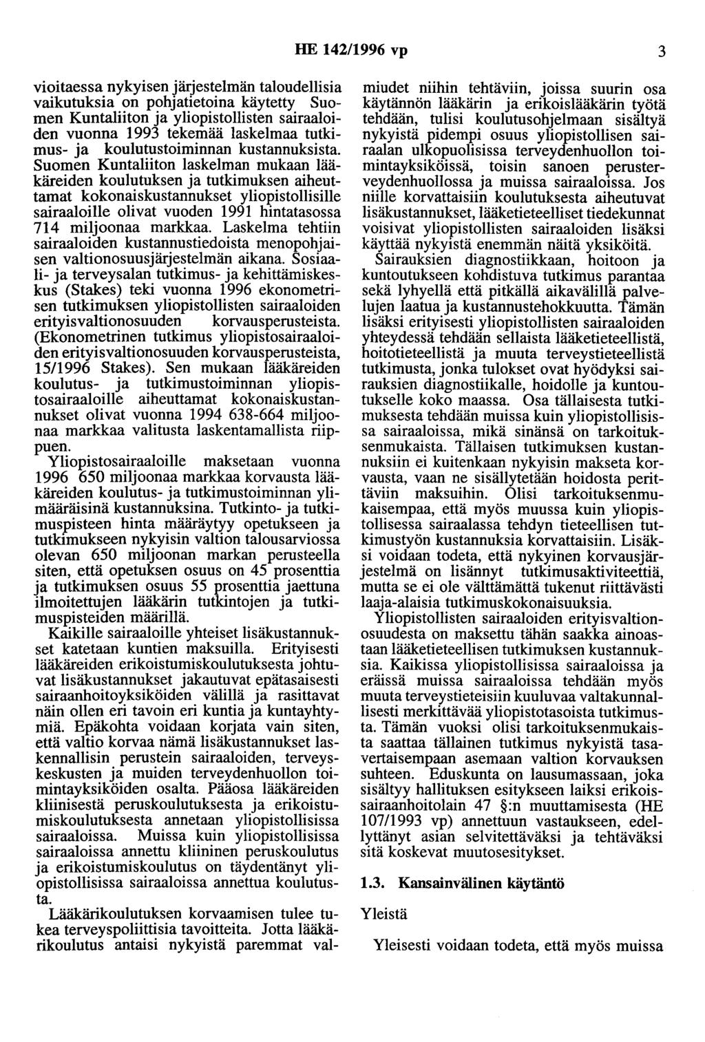 HE 142/1996 vp 3 vioitaessa nykyisen järjestelmän taloudellisia vaikutuksia on pohjatietaina käytetty Suomen Kuntaliiton ja yliopistollisten sairaaloiden vuonna 1993 tekemää laskelmaa tutkimus- ja