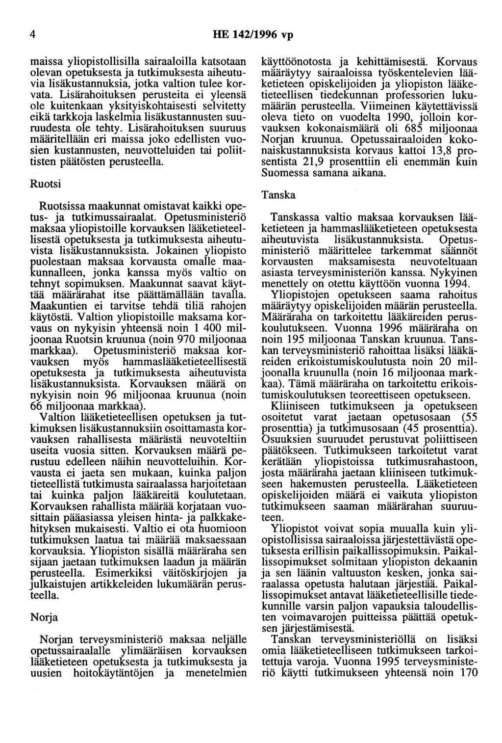 4 HE 142/1996 vp maissa yliopistollisilla sairaaloilla katsotaan olevan opetuksesta ja tutkimuksesta aiheutuvia lisäkustannuksia, jotka valtion tulee korvata.