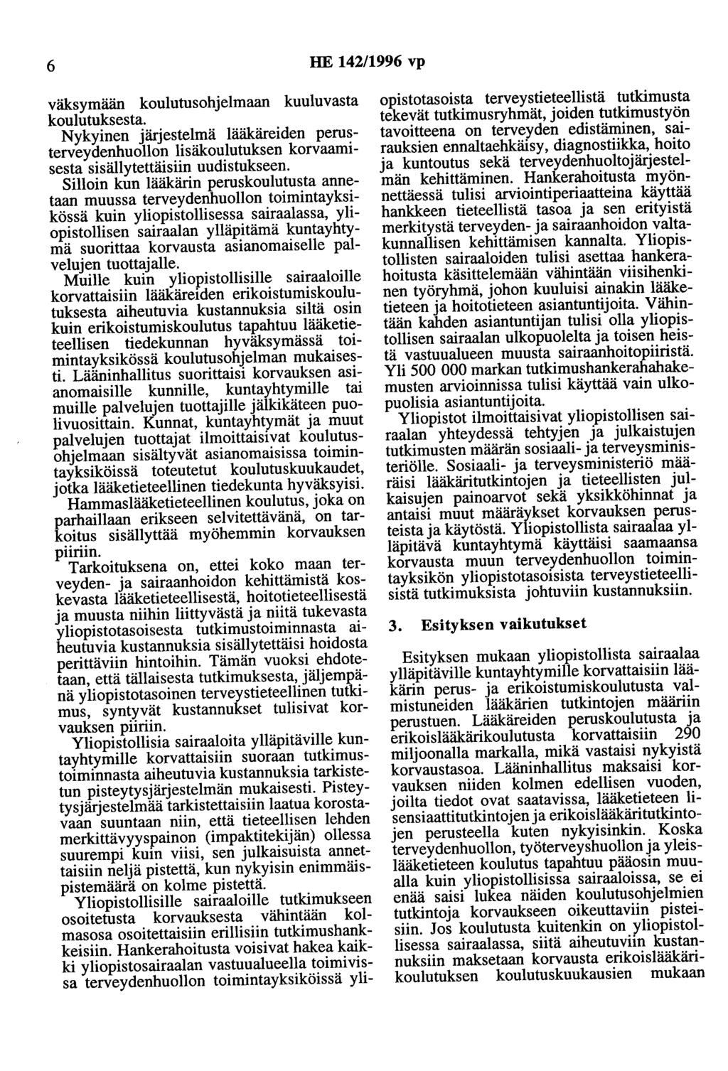 6 HE 142/1996 vp väksymään koulutusohjelmaan kuuluvasta koulutuksesta. Nykyinen järjestelmä lääkäreiden perusterveydenhuollon lisäkoulutuksen korvaamisesta sisällytettäisiin uudistukseen.