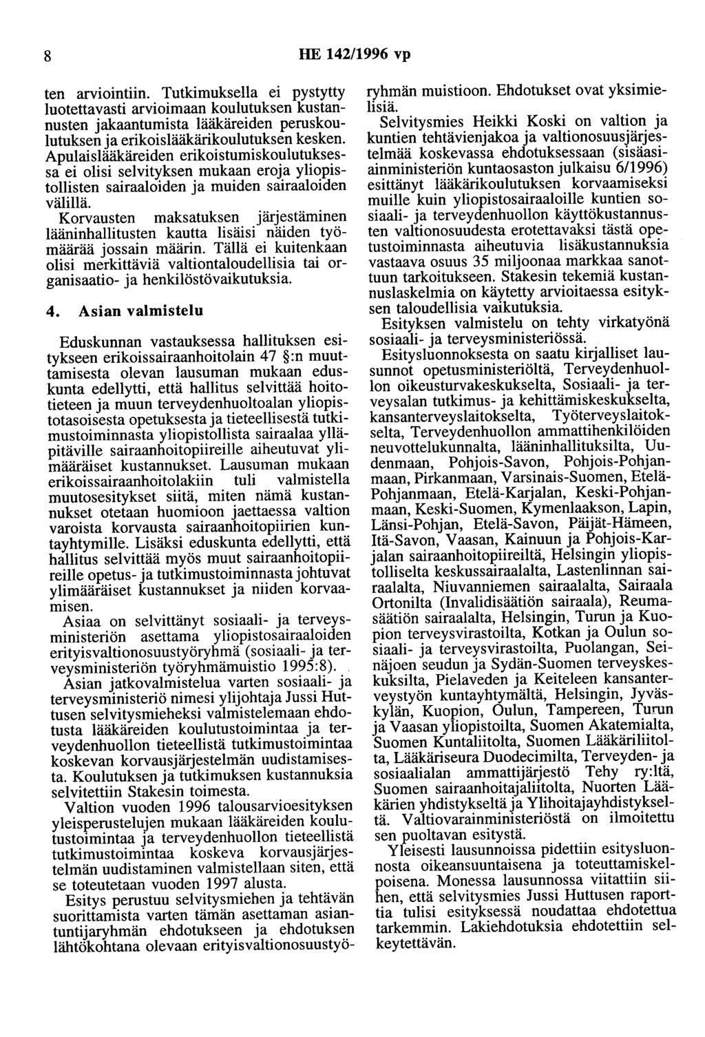 8 HE 142/1996 vp ten arviointiin. Tutkimuksella ei pystytty luotettavasti arvioimaan koulutuksen kustannusten jakaantumista lääkäreiden peruskoulutuksen ja erikoislääkärikoulutuksen kesken.