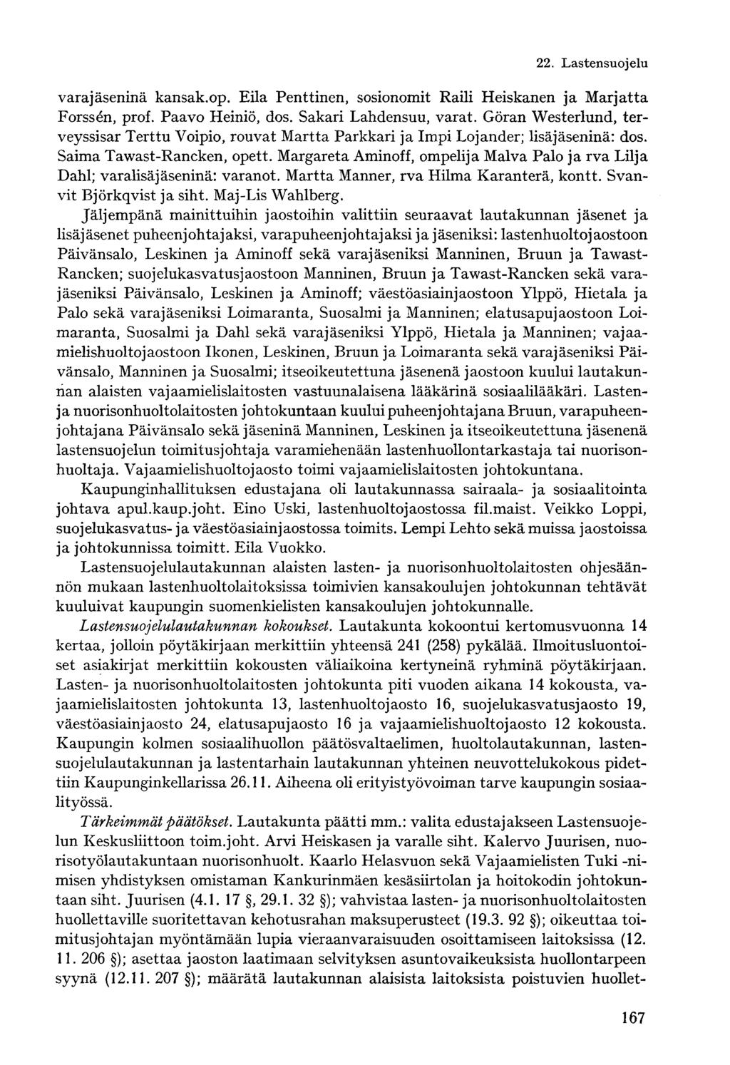 varajäseninä kansak.op. Eila Penttinen, sosionomit Raili Heiskanen ja Marjatta Forssen, prof. Paavo Heiniö, dos. Sakari Lahdensuu, varat.